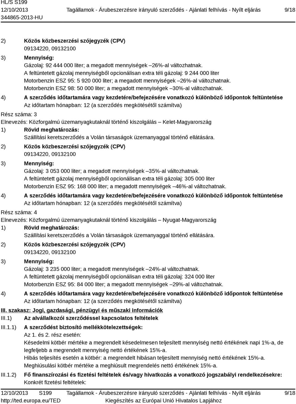 Motorbenzin ESZ 98: 50 000 liter; a megadott mennyiségek 30%-al változhatnak.