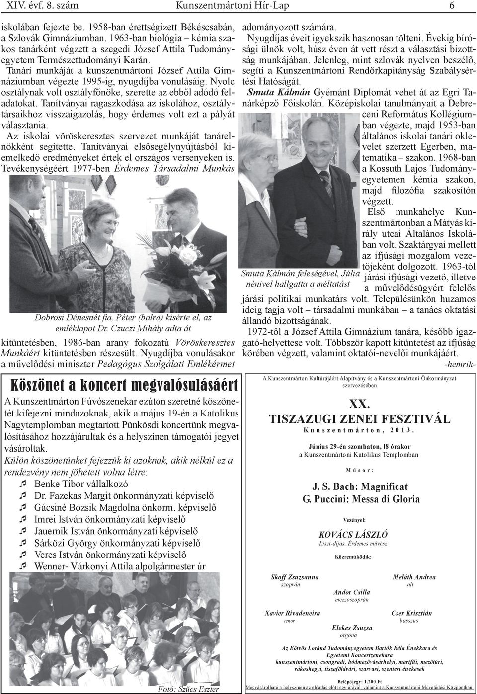 Tanári munkáját a kunszentmártoni József Attila Gimnáziumban végezte 1995-ig, nyugdíjba vonulásáig. Nyolc osztálynak volt osztályfőnöke, szerette az ebből adódó feladatokat.