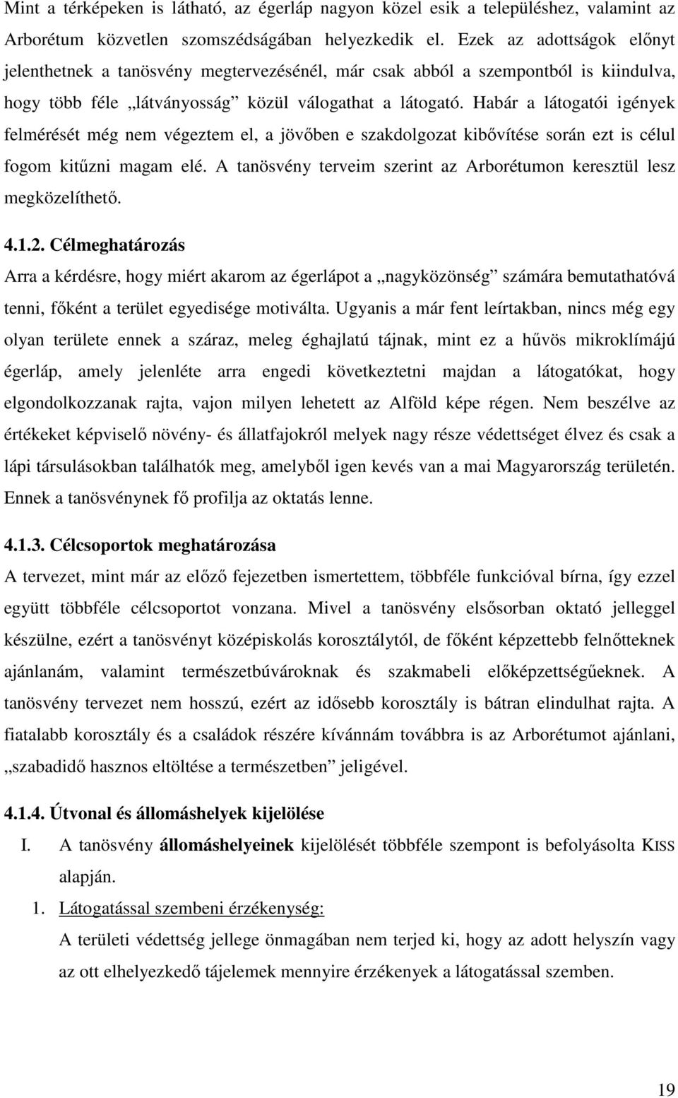 Habár a látogatói igények felmérését még nem végeztem el, a jövőben e szakdolgozat kibővítése során ezt is célul fogom kitűzni magam elé.