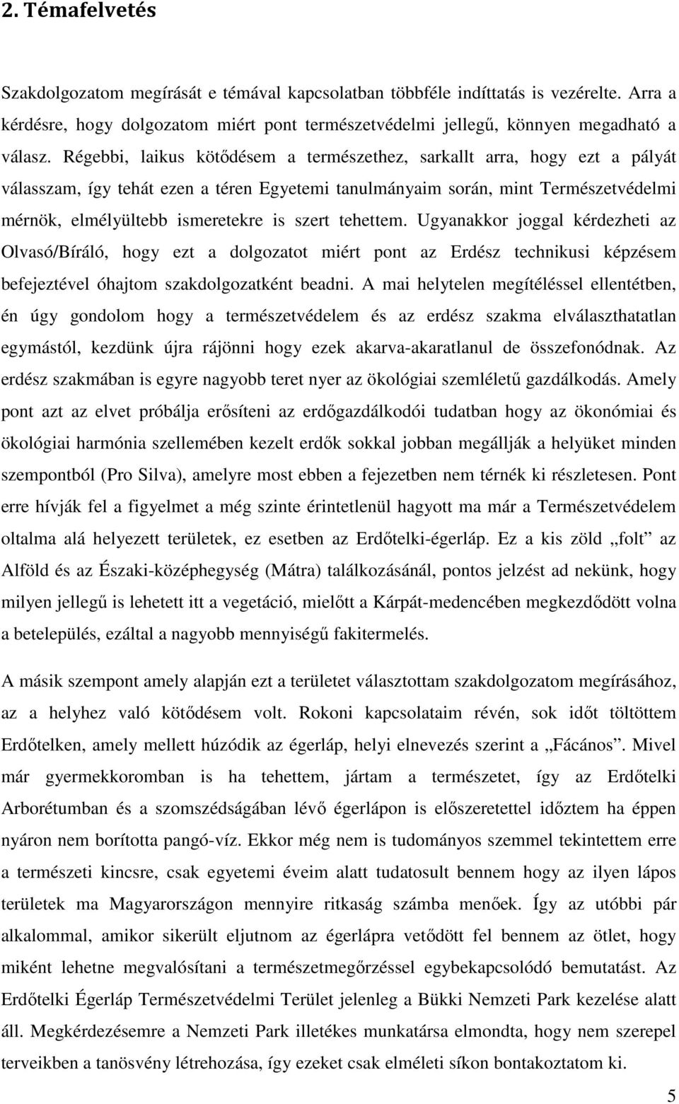 szert tehettem. Ugyanakkor joggal kérdezheti az Olvasó/Bíráló, hogy ezt a dolgozatot miért pont az Erdész technikusi képzésem befejeztével óhajtom szakdolgozatként beadni.