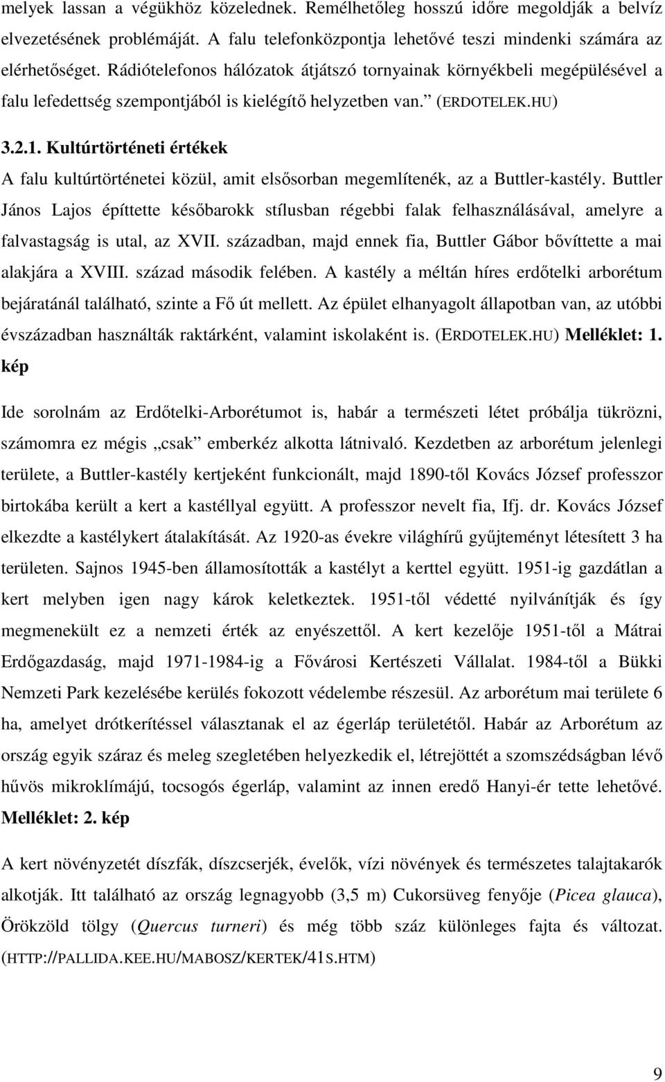 Kultúrtörténeti értékek A falu kultúrtörténetei közül, amit elsősorban megemlítenék, az a Buttler-kastély.