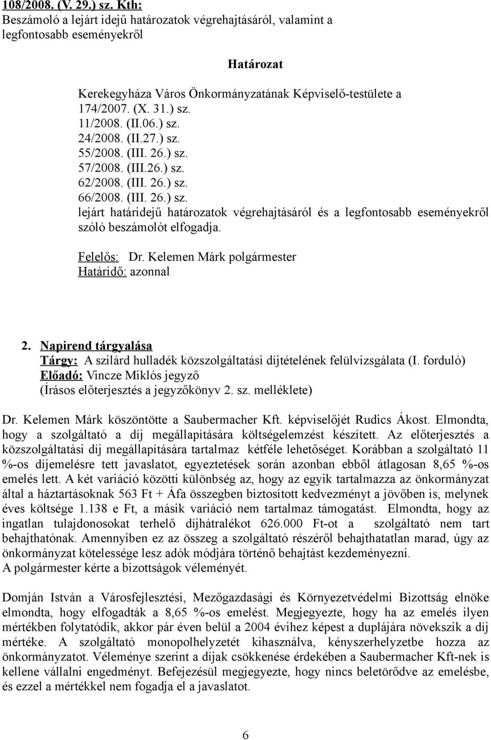 Felelős: Dr. Kelemen Márk polgármester Határidő: azonnal 2. Napirend tárgyalása Tárgy: A szilárd hulladék közszolgáltatási díjtételének felülvizsgálata (I.