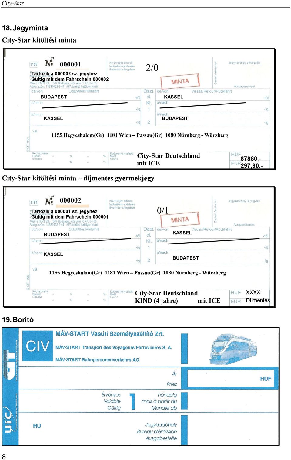 Nürnberg - Würzberg Deutschland mit ICE 87880,- 297,90.- kitöltési minta díjmentes gyermekjegy 000002 Tartozik a 000001 sz.