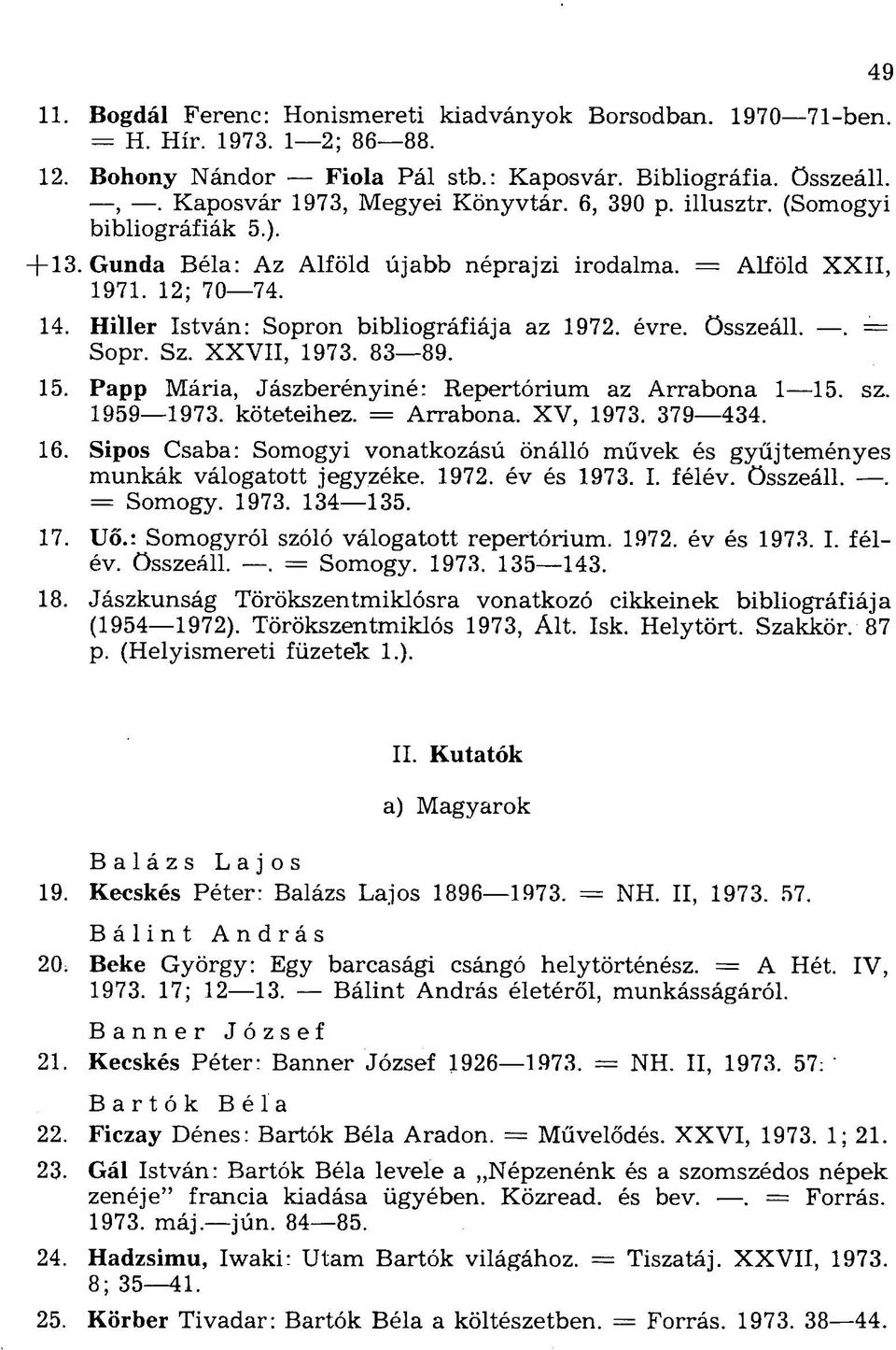 . = Sopr. Sz. XXVII, 1973. 83 89. 15. Papp Mária, Jászberényiné: Repertórium az Arrabona 1 15. sz, 1959 1973. köteteihez. = Arrabona. XV, 1973. 379 434. 16.