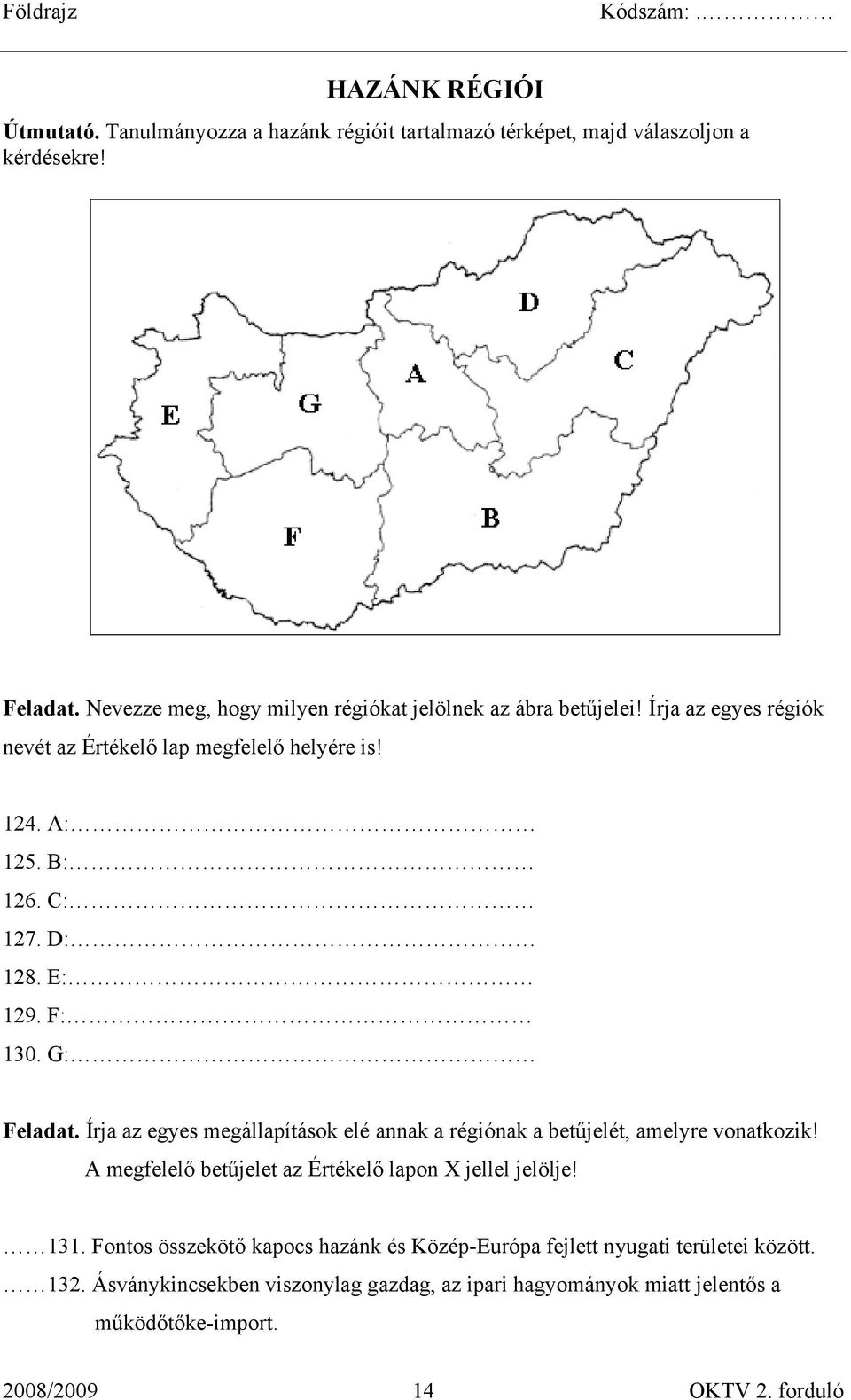 E: 129. F: 130. G: Feladat. Írja az egyes megállapítások elé annak a régiónak a betűjelét, amelyre vonatkozik!