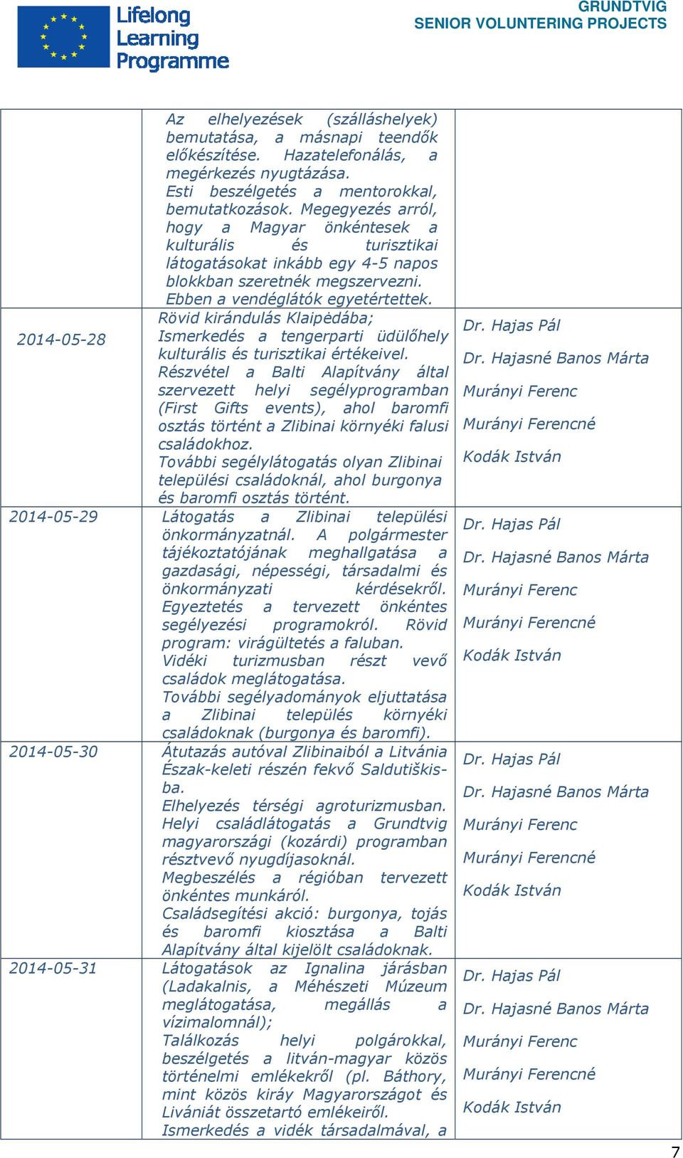 Rövid kirándulás Klaipėdába; 2014-05-28 Ismerkedés a tengerparti üdülőhely kulturális és turisztikai értékeivel.