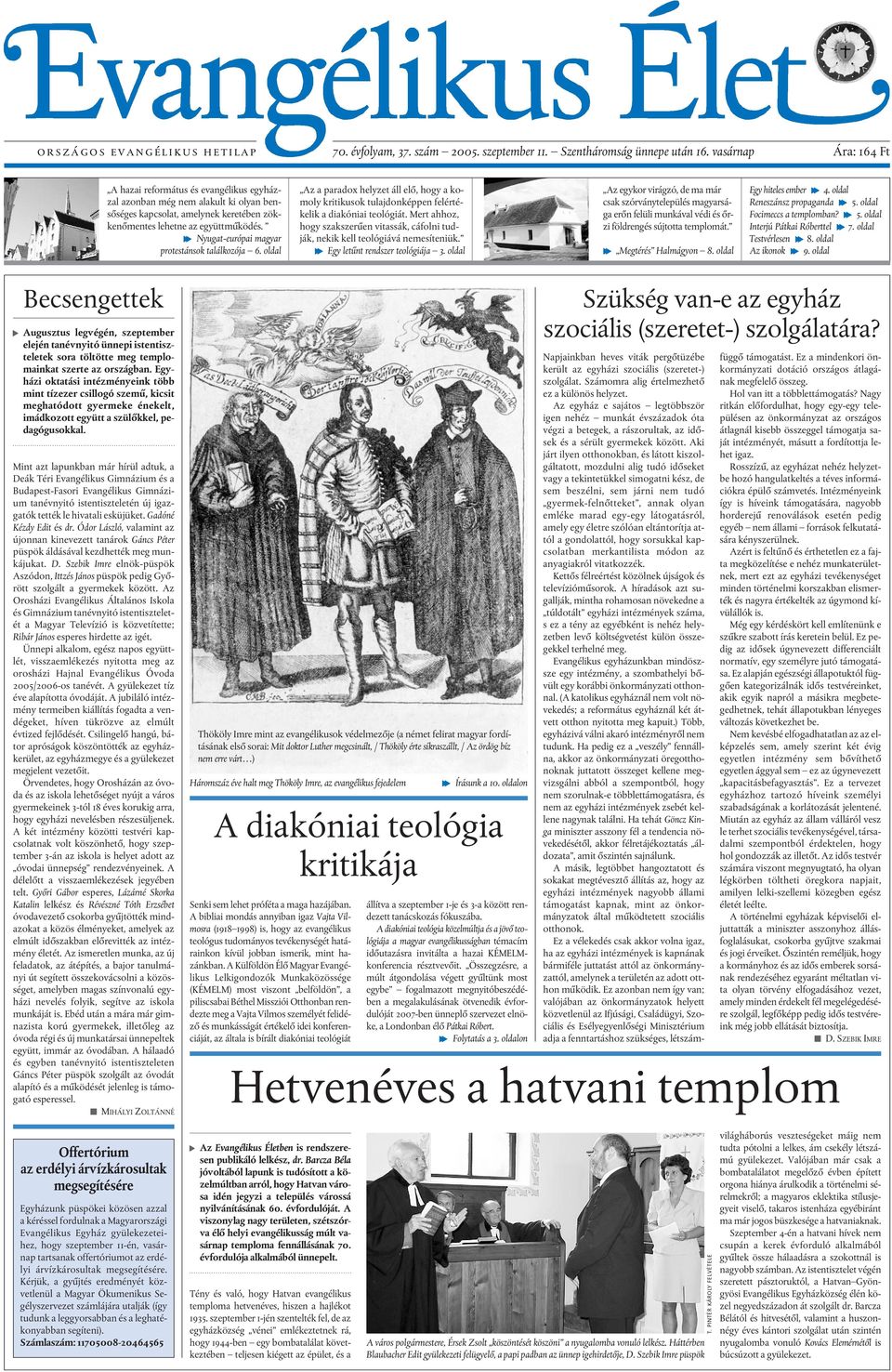 f Nyugat-európai magyar protestánsok találkozója 6. oldal Az a paradox helyzet áll elõ, hogy a komoly kritikusok tulajdonképpen felértékelik a diakóniai teológiát.