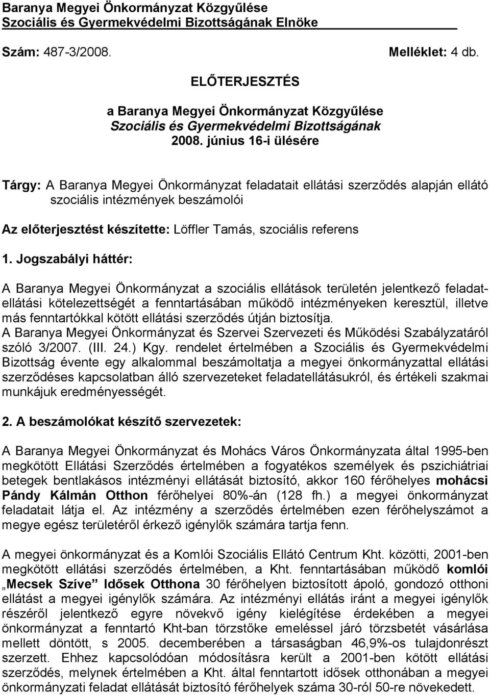 június 16-i ülésére Tárgy: A Baranya Megyei Önkormányzat feladatait ellátási szerződés alapján ellátó szociális intézmények beszámolói Az előterjesztést készítette: Löffler Tamás, szociális referens