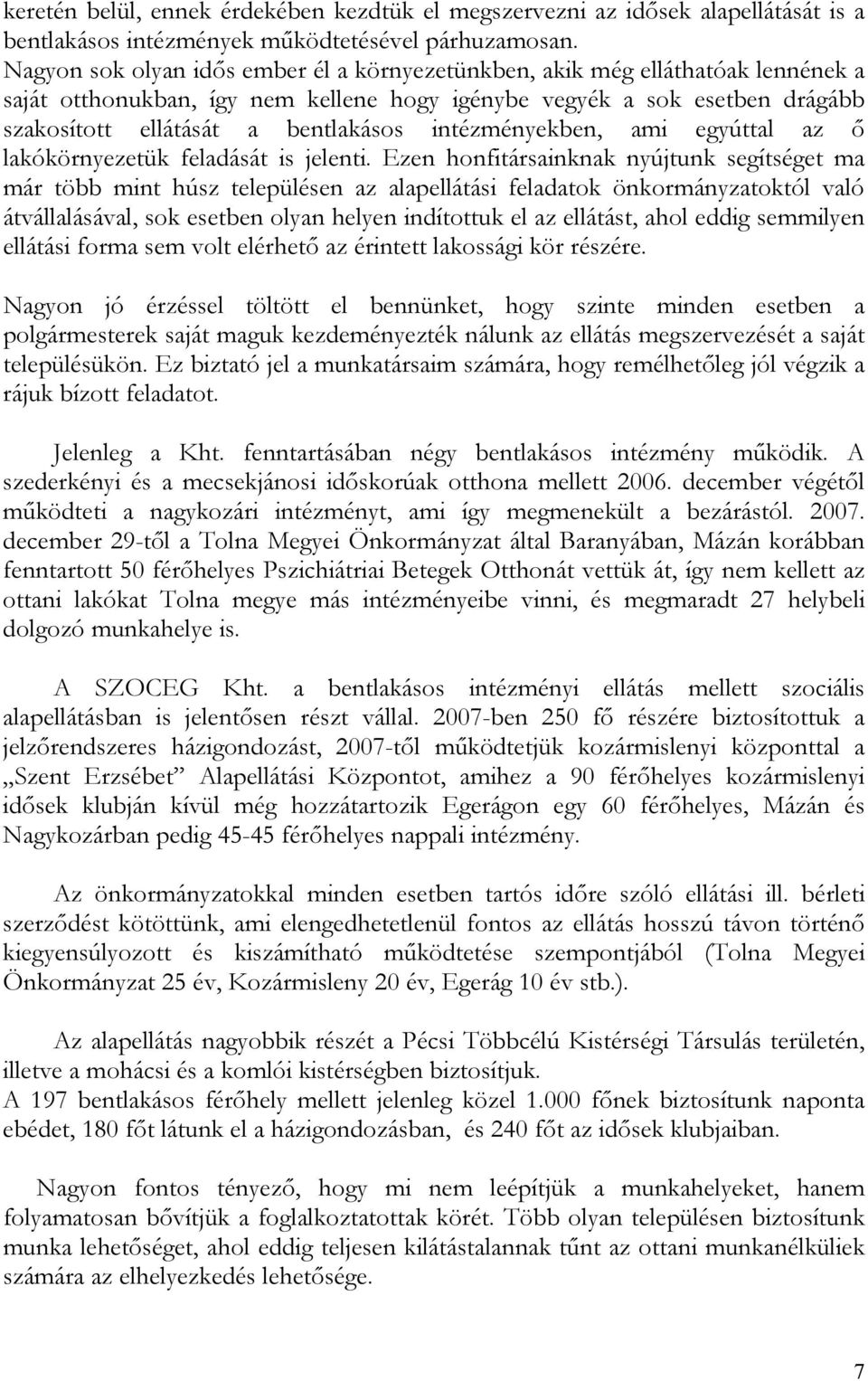 intézményekben, ami egyúttal az ő lakókörnyezetük feladását is jelenti.