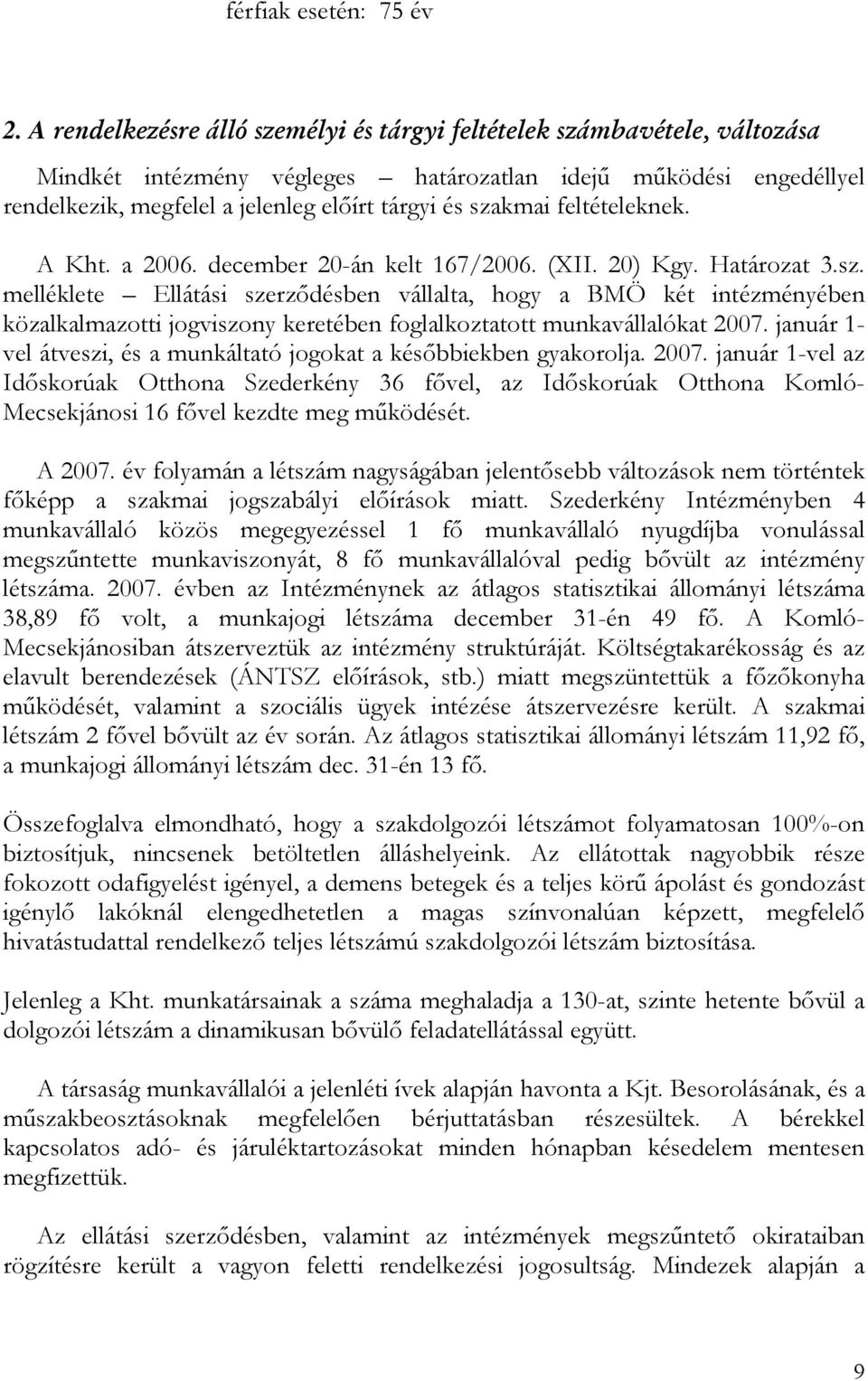 feltételeknek. A Kht. a 2006. december 20-án kelt 167/2006. (XII. 20) Kgy. Határozat 3.sz.