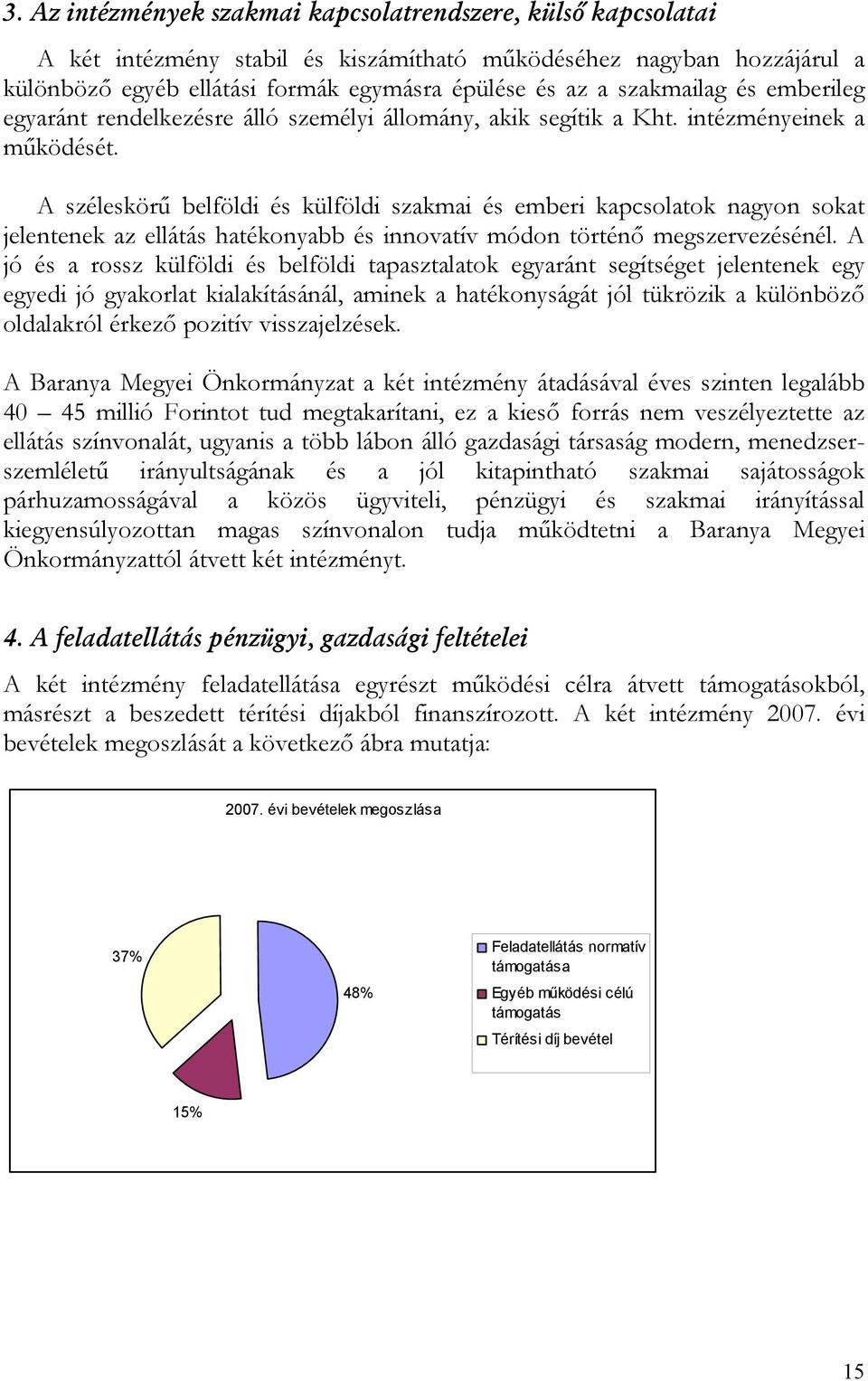 A széleskörű belföldi és külföldi szakmai és emberi kapcsolatok nagyon sokat jelentenek az ellátás hatékonyabb és innovatív módon történő megszervezésénél.