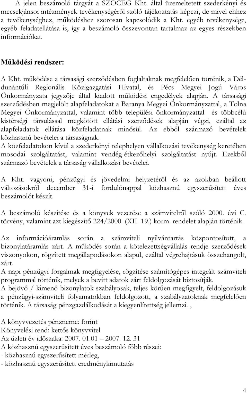 egyéb tevékenysége, egyéb feladatellátása is, így a beszámoló összevontan tartalmaz az egyes részekben információkat. Működési rendszer: A Kht.