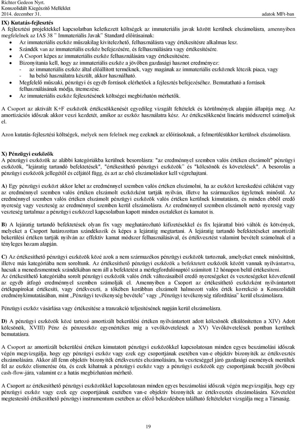 Javak Standard előírásainak: Az immateriális eszköz műszakilag kivitelezhető, felhasználásra vagy értékesítésre alkalmas lesz.