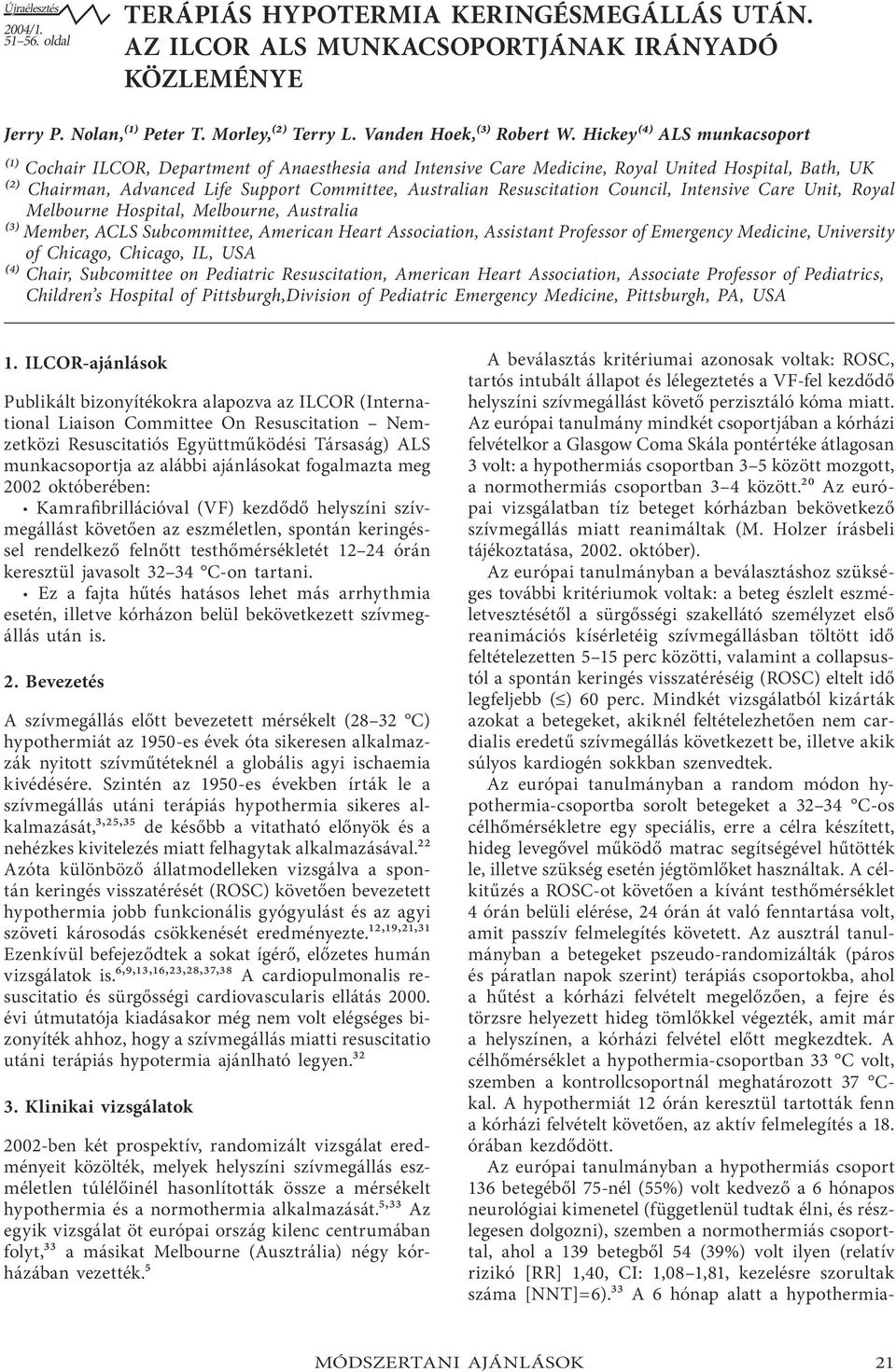 Hickey(⁴) ALS munkacsoport (¹) Cochair ILCOR, Department of Anaesthesia and Intensive Care Medicine, Royal United Hospital, Bath, UK (²) Chairman, Advanced Life Support Committee, Australian