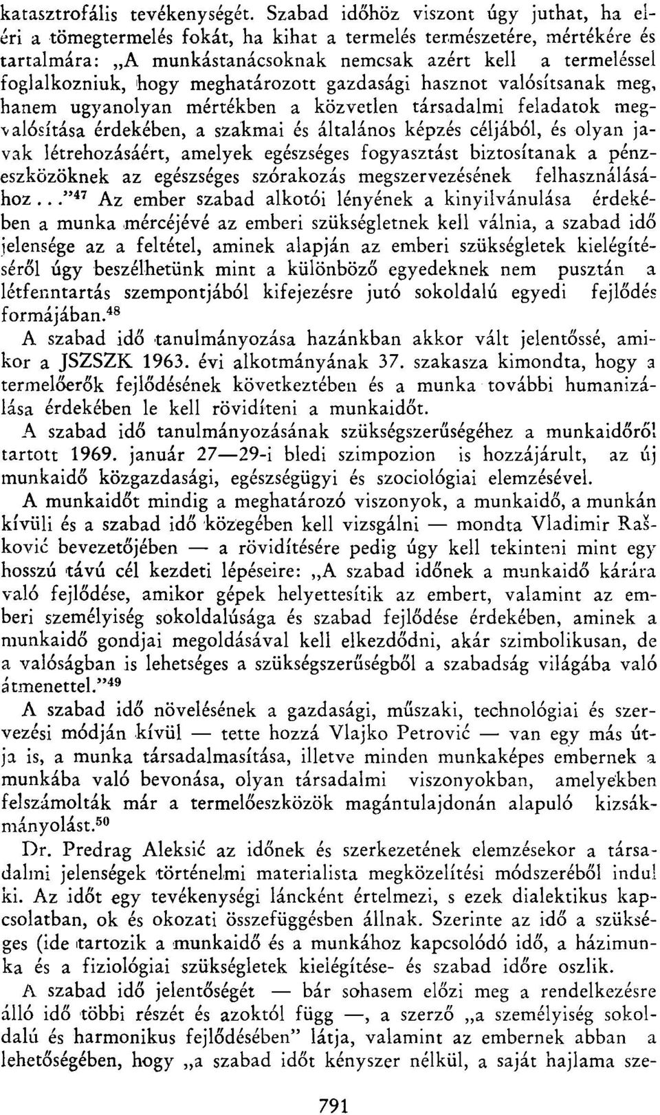 meghatározott gazdasági hasznot valósítsanak meg, hanem ugyanolyan mértékben a közvetlen társadalmi feladatok megvalósítása érdekében, a szakmai és általános képzés céljából, és olyan javak