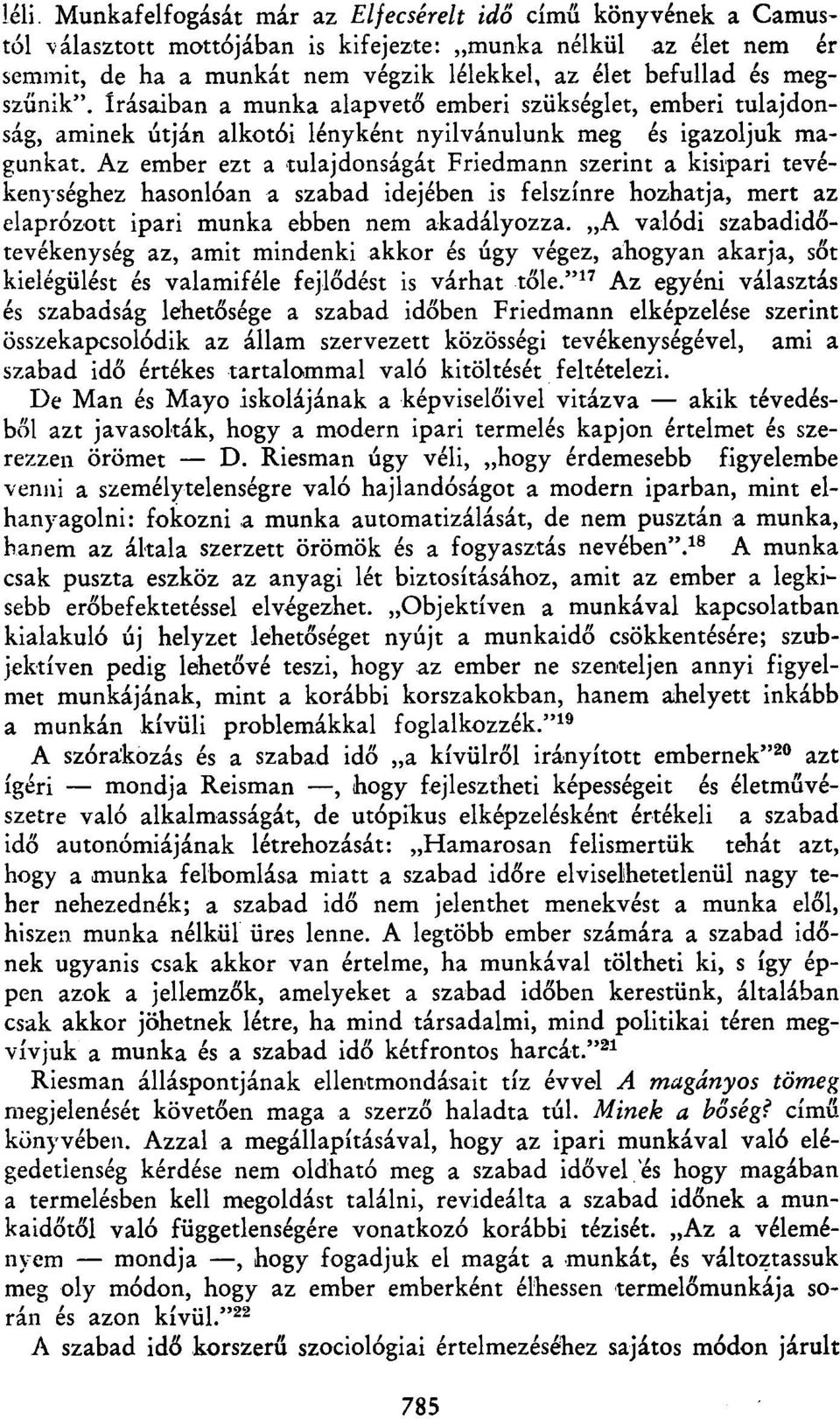 Az ember ezt a tulajdonságát Friedmann szerint a kisipari tevékenységhez hasonlóan a szabad idejében is felszínre hozhatja, mert az elaprózott ipari munka ebben nem akadályozza.