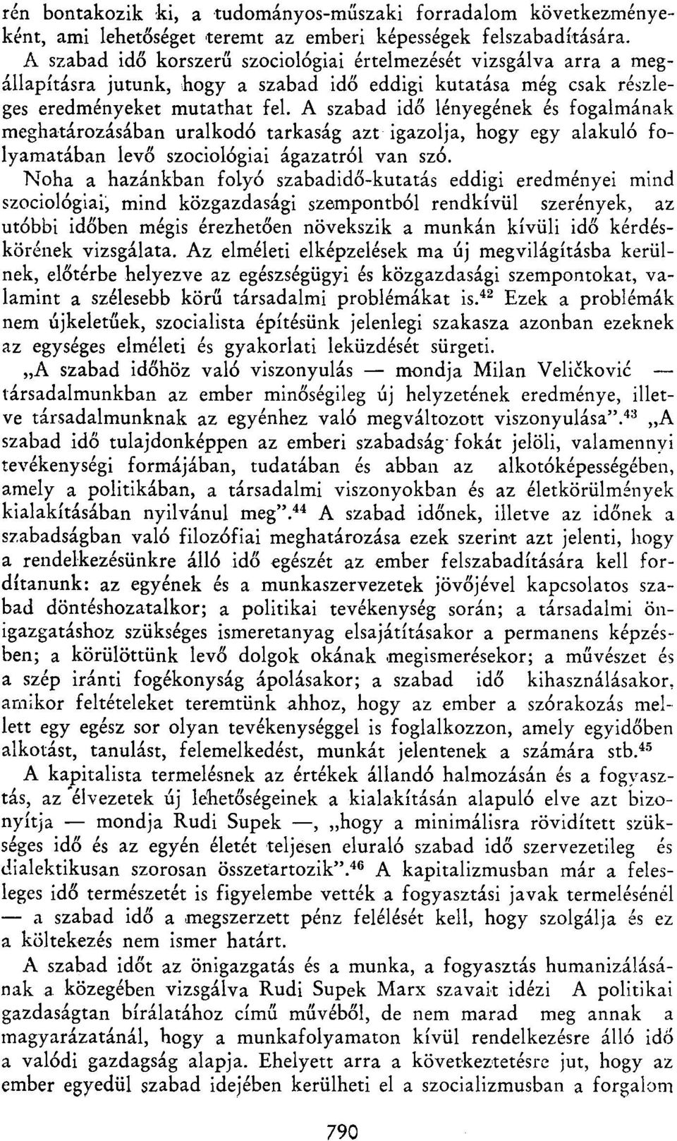 A szabad idő lényegének és fogalmának meghatározásában uralkodó tarkaság azt igazolja, hogy egy alakuló folyamatában levő szociológiai ágazatról van szó.