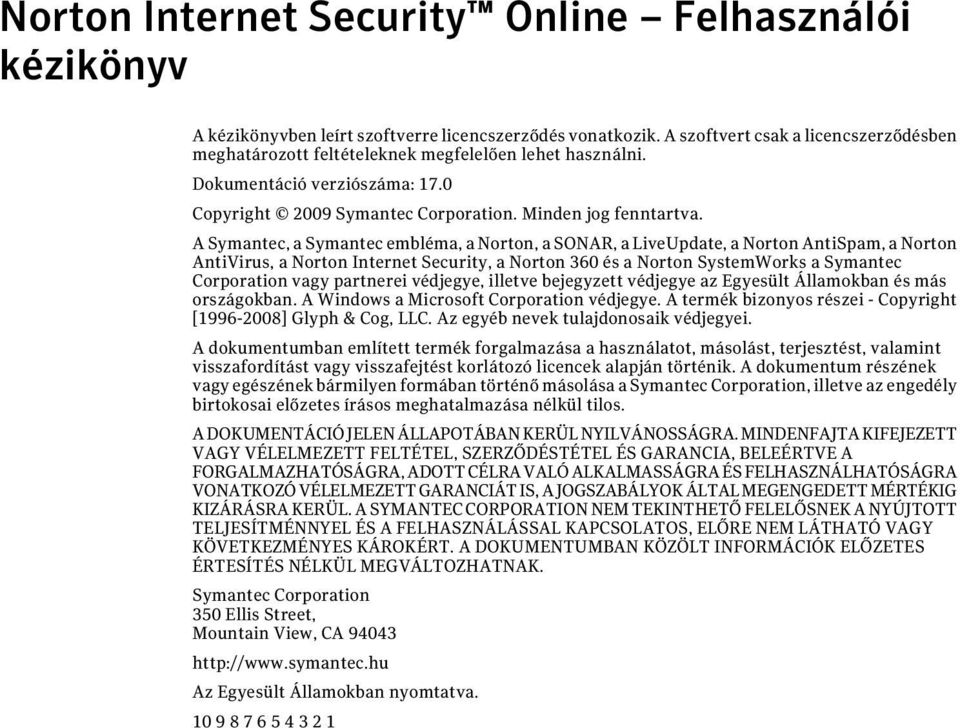 A Symantec, a Symantec embléma, a Norton, a SONAR, a LiveUpdate, a Norton AntiSpam, a Norton AntiVirus, a Norton Internet Security, a Norton 360 és a Norton SystemWorks a Symantec Corporation vagy