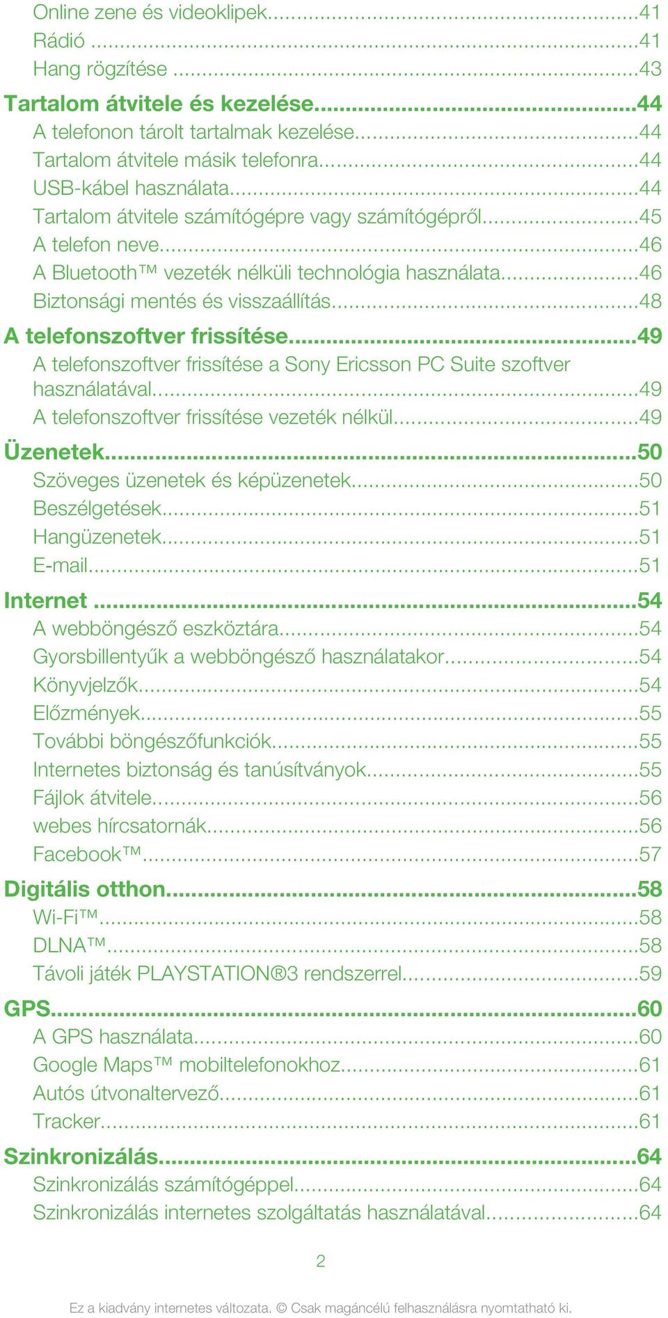 ..48 A telefonszoftver frissítése...49 A telefonszoftver frissítése a Sony Ericsson PC Suite szoftver használatával...49 A telefonszoftver frissítése vezeték nélkül...49 Üzenetek.