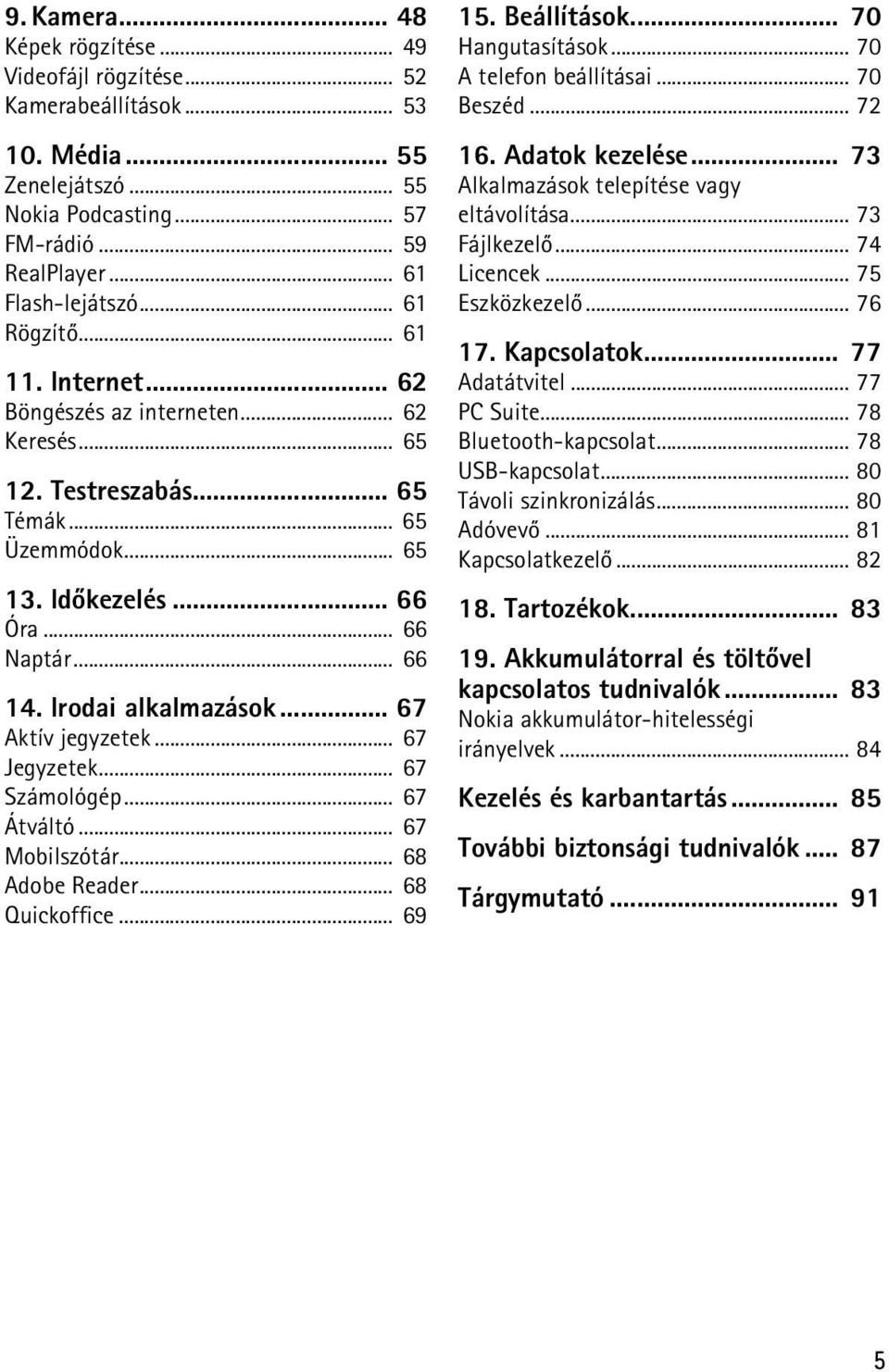 Irodai alkalmazások... 67 Aktív jegyzetek... 67 Jegyzetek... 67 Számológép... 67 Átváltó... 67 Mobilszótár... 68 Adobe Reader... 68 Quickoffice... 69 15. Beállítások... 70 Hangutasítások.