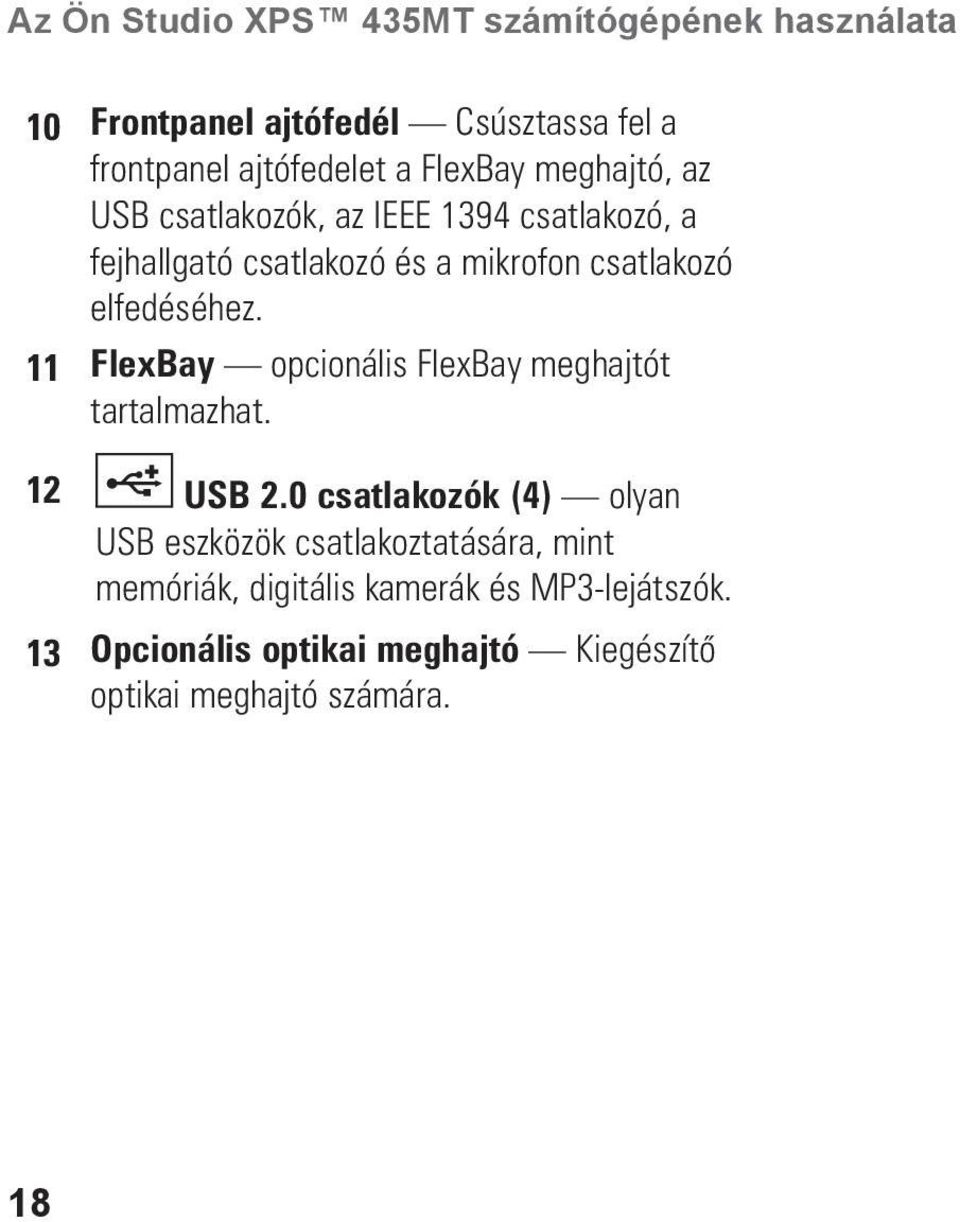 elfedéséhez. 11 FlexBay opcionális FlexBay meghajtót tartalmazhat. 12 USB 2.