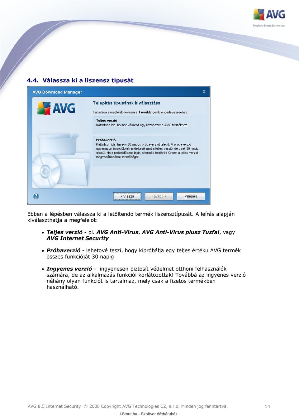 AVG Anti-Virus, AVG Anti-Virus plusz Tuzfal, vagy AVG Internet Security Próbaverzió - lehetové teszi, hogy kipróbálja egy teljes értéku AVG