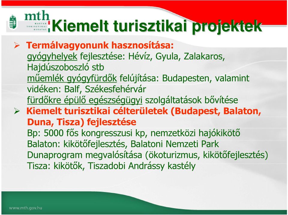 Kiemelt turisztikai célterületek (Budapest, Balaton, Duna, Tisza) fejlesztése Bp: 5000 fős kongresszusi kp, nemzetközi hajókikötő