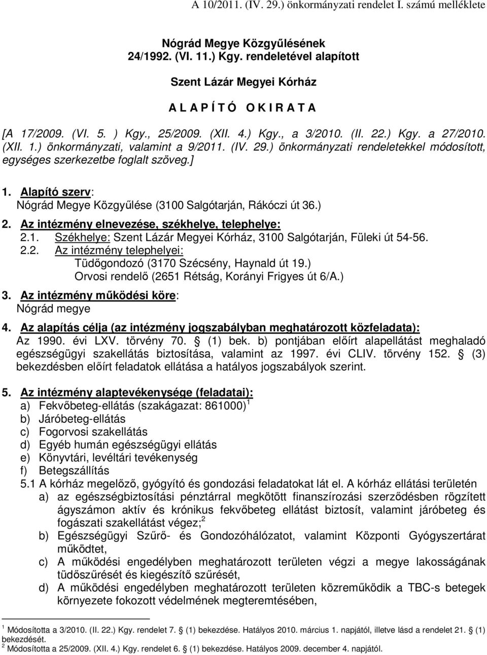 (IV. 29.) önkormányzati rendeletekkel módosított, egységes szerkezetbe foglalt szöveg.] 1. Alapító szerv: Nógrád Megye Közgyűlése (3100 Salgótarján, Rákóczi út 36.) 2.