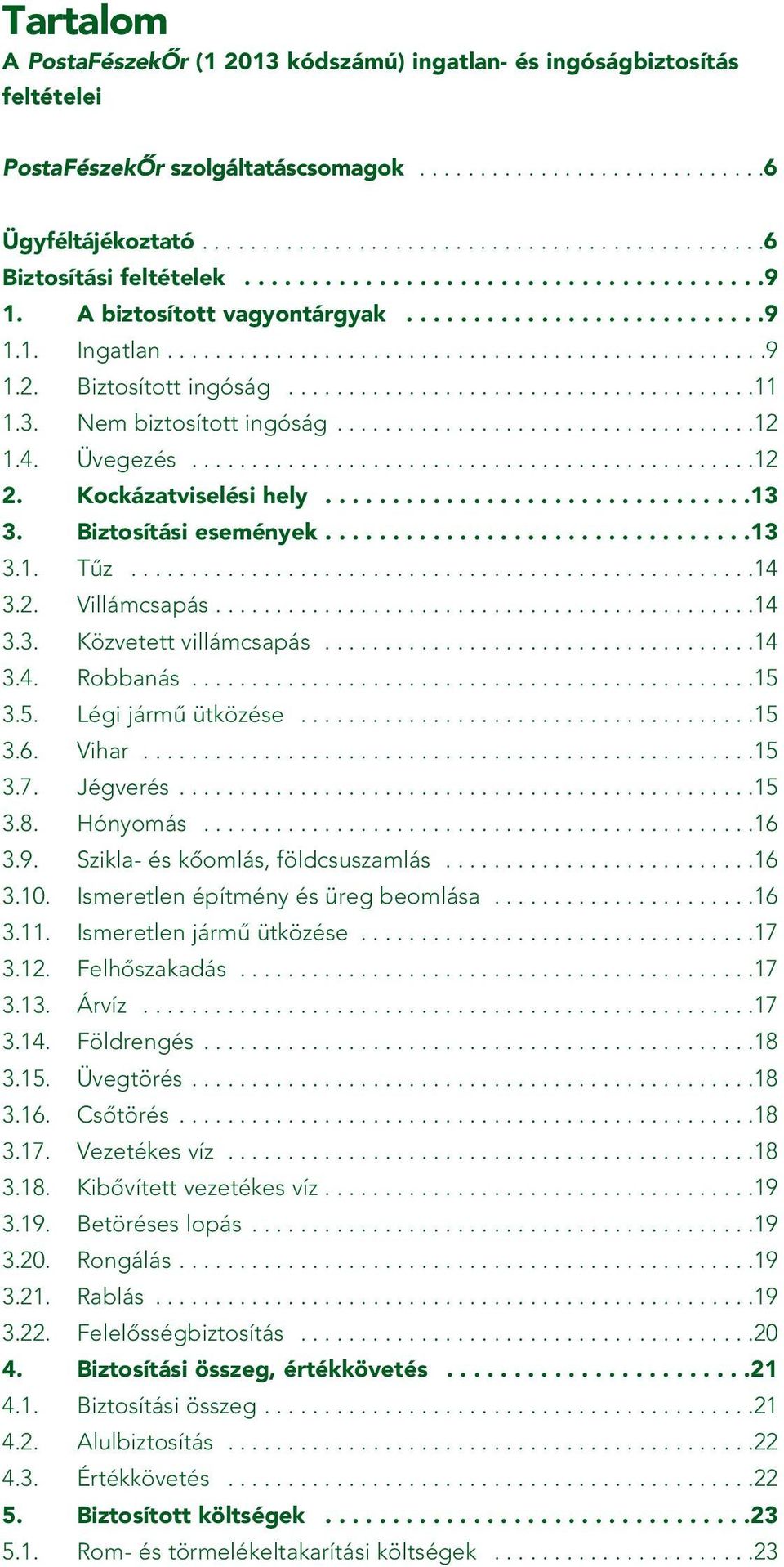 3. Nem biztosított ingóság...................................12 1.4. Üvegezés...............................................12 2. Kockázatviselési hely................................13 3.