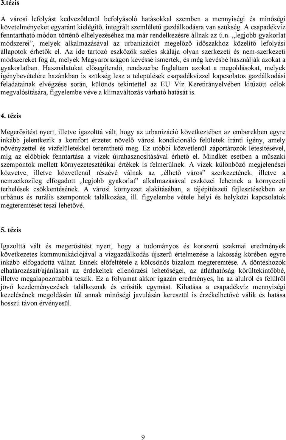 Az ide tartozó eszközök széles skálája olyan szerkezeti és nem-szerkezeti módszereket fog át, melyek Magyarországon kevéssé ismertek, és még kevésbé használják azokat a gyakorlatban.