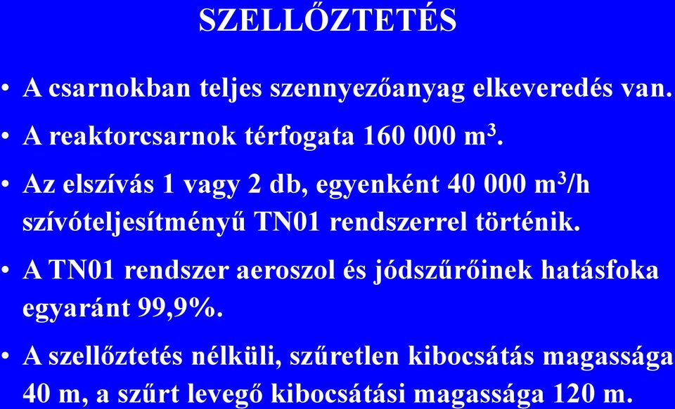 Az elszívás 1 vagy 2 db, egyenként 40 000 m 3 /h szívóteljesítményű TN01 rendszerrel