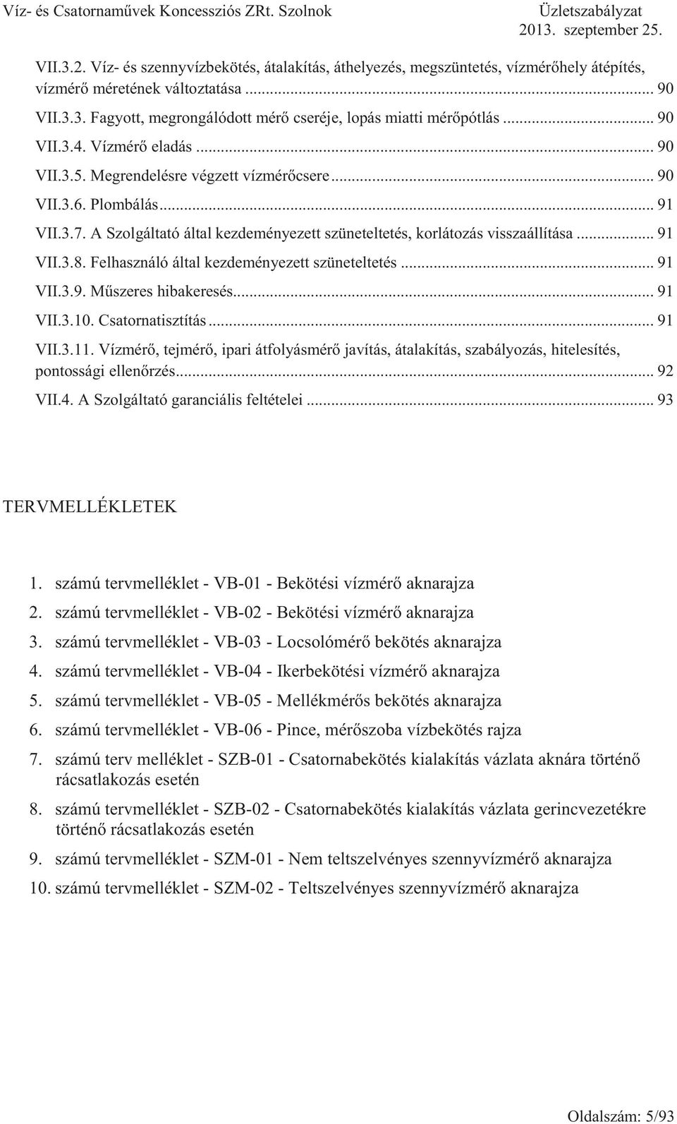 .. 91 VII.3.8. Felhasználó által kezdeményezett szüneteltetés... 91 VII.3.9. Műszeres hibakeresés... 91 VII.3.10. Csatornatisztítás... 91 VII.3.11.