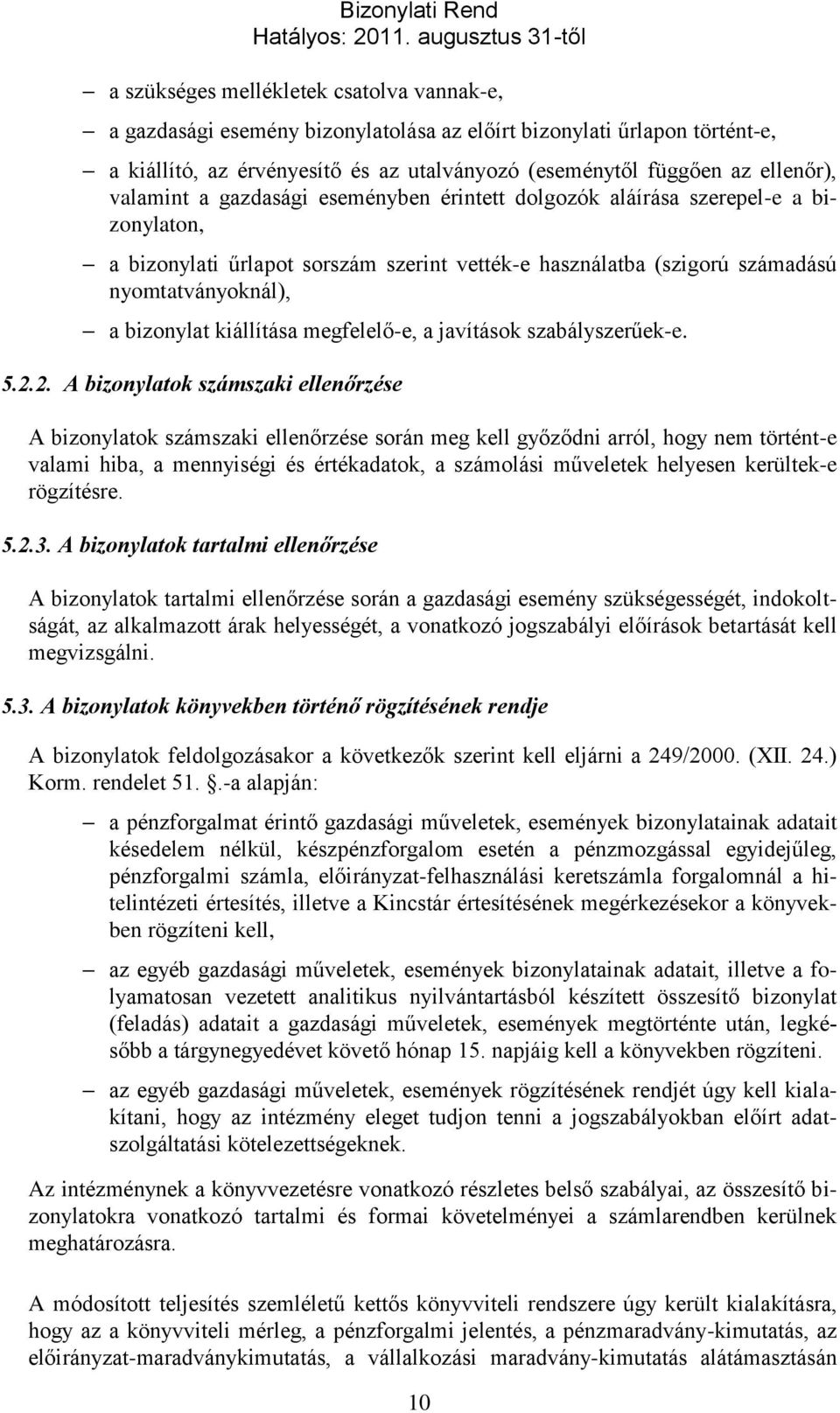 kiállítása megfelelő-e, a javítások szabályszerűek-e. 5.2.