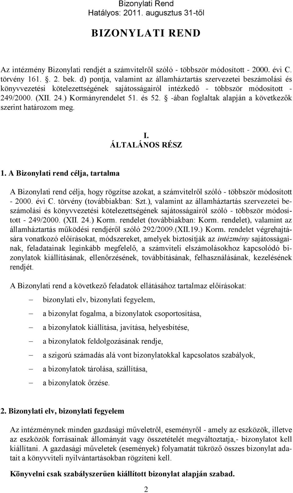 -ában foglaltak alapján a következők szerint határozom meg. I. ÁLTALÁNOS RÉSZ 1.