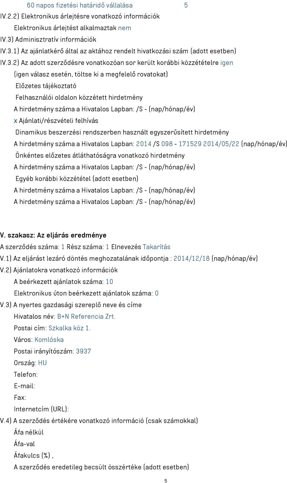 1) Az ajánlatkérő által az aktához rendelt hivatkozási szám (adott esetben) IV.3.