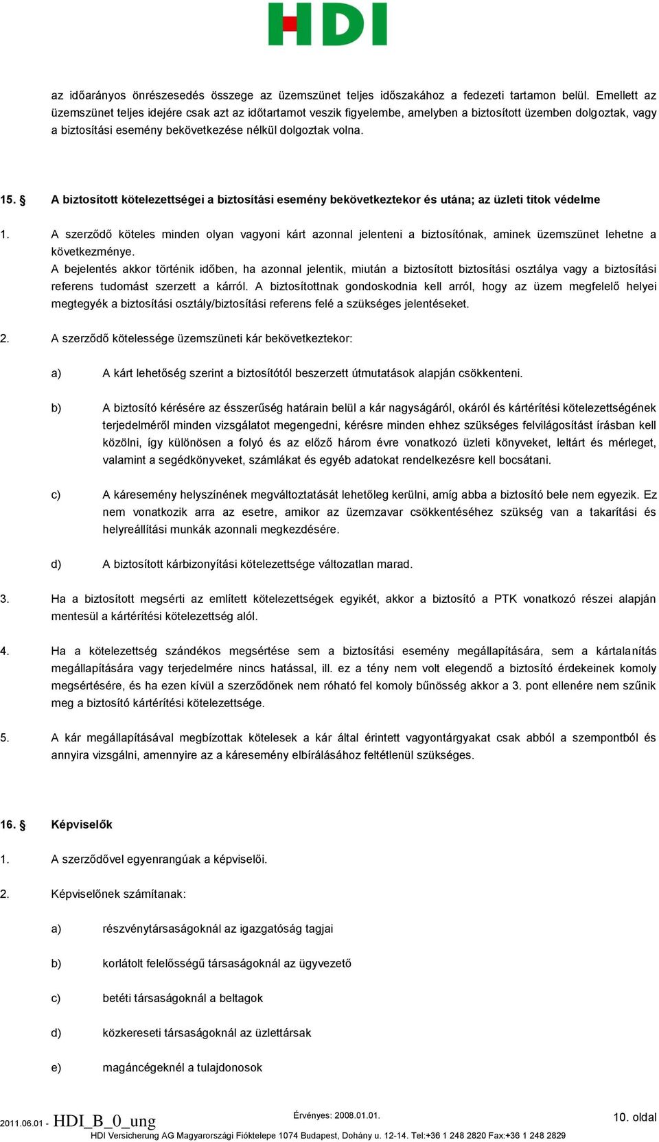 A biztosított kötelezettségei a biztosítási esemény bekövetkeztekor és utána; az üzleti titok védelme 1.