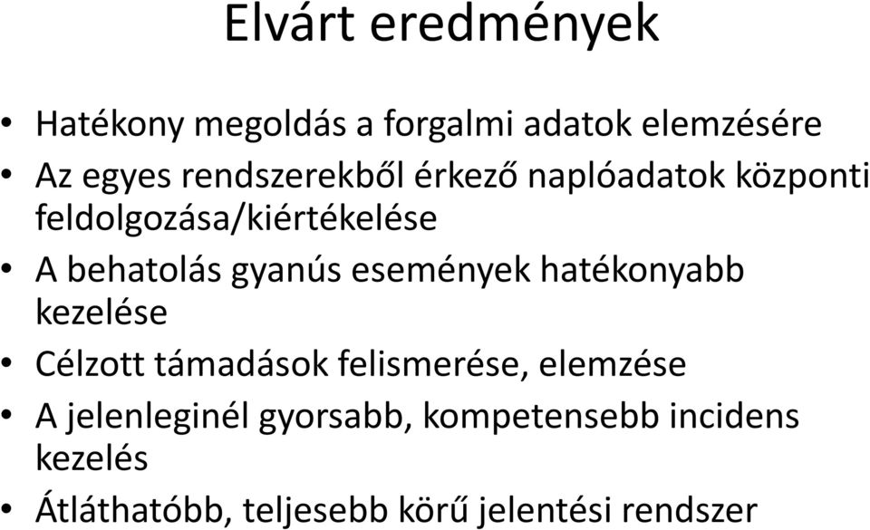 gyanús események hatékonyabb kezelése Célzott támadások felismerése, elemzése A