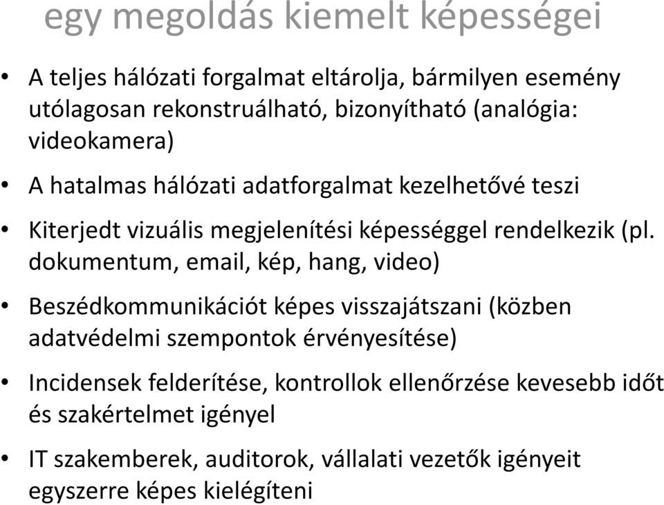 dokumentum, email, kép, hang, video) Beszédkommunikációt képes visszajátszani (közben adatvédelmi szempontok érvényesítése) Incidensek