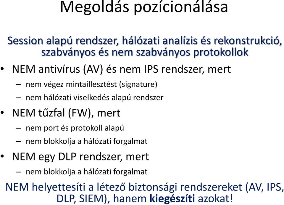 alapú rendszer NEM tűzfal (FW), mert nem port és protokoll alapú nem blokkolja a hálózati forgalmat NEM egy DLP rendszer,