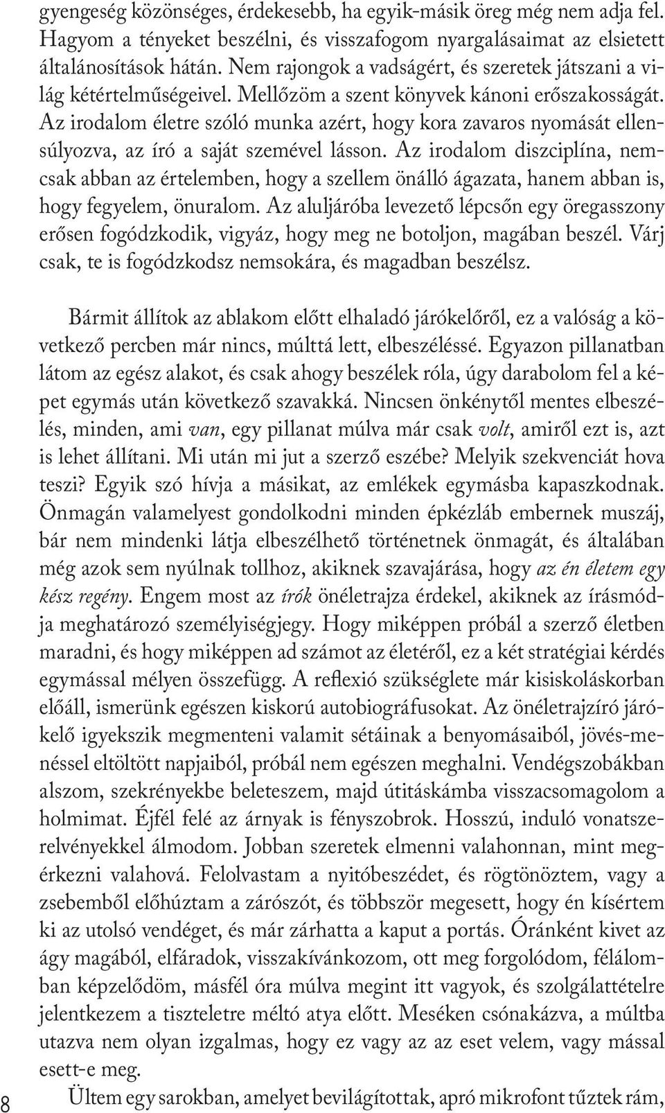 Az irodalom életre szóló munka azért, hogy kora zavaros nyomását ellensúlyozva, az író a saját szemével lásson.