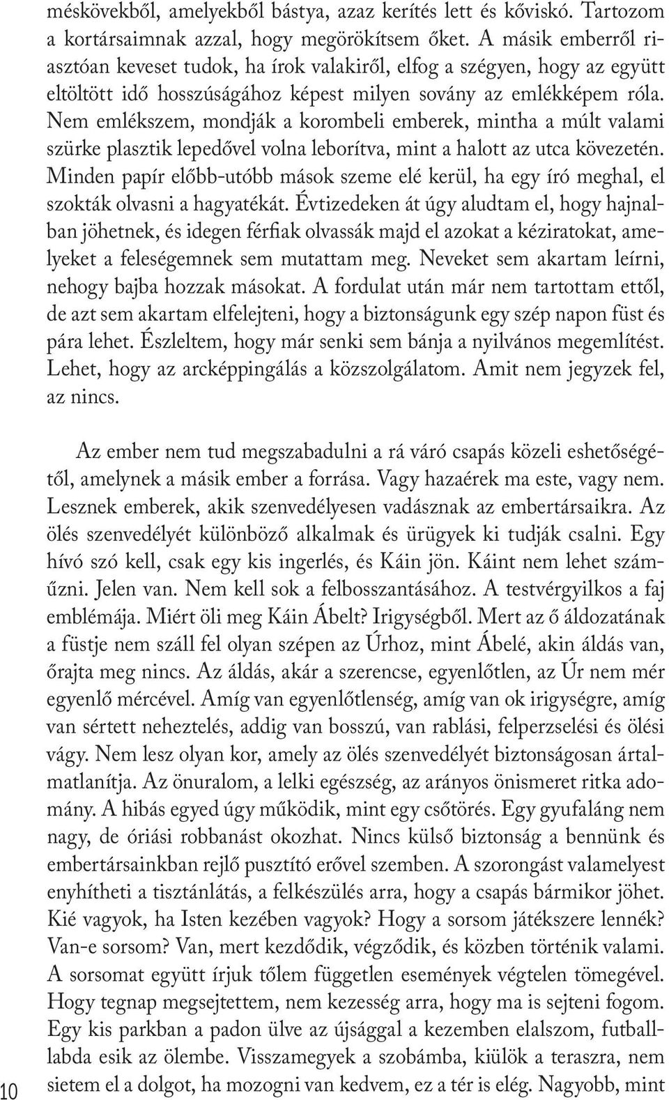 Nem emlékszem, mondják a korombeli emberek, mintha a múlt valami szürke plasztik lepedővel volna leborítva, mint a halott az utca kövezetén.