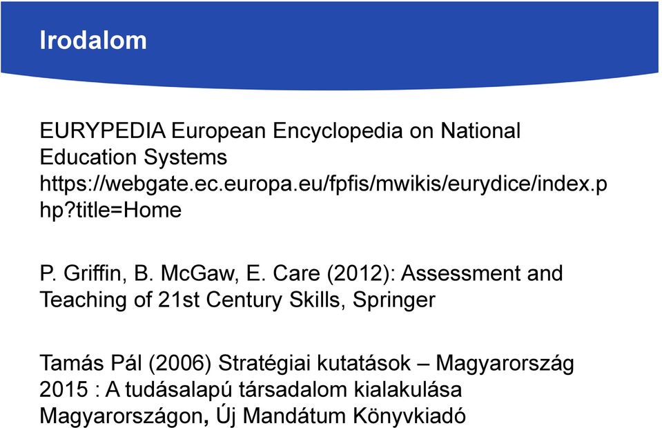 Care (2012): Assessment and Teaching of 21st Century Skills, Springer Tamás Pál (2006)