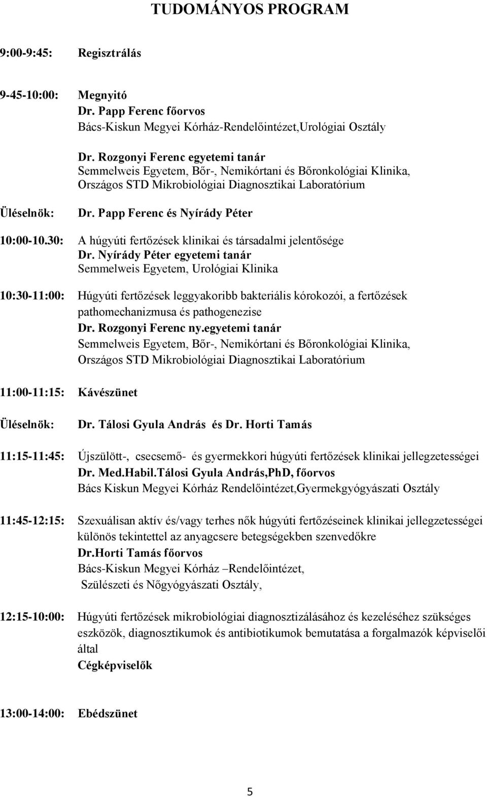 Papp Ferenc és Nyírády Péter 10:00-10.30: A húgyúti fertőzések klinikai és társadalmi jelentősége Dr.