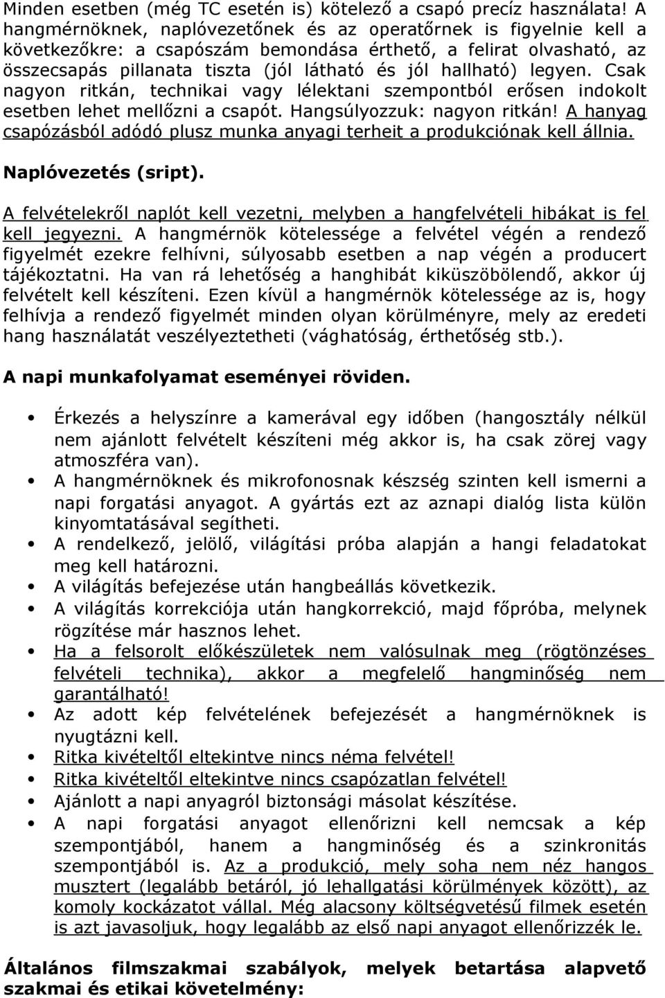 legyen. Csak nagyon ritkán, technikai vagy lélektani szempontból erősen indokolt esetben lehet mellőzni a csapót. Hangsúlyozzuk: nagyon ritkán!