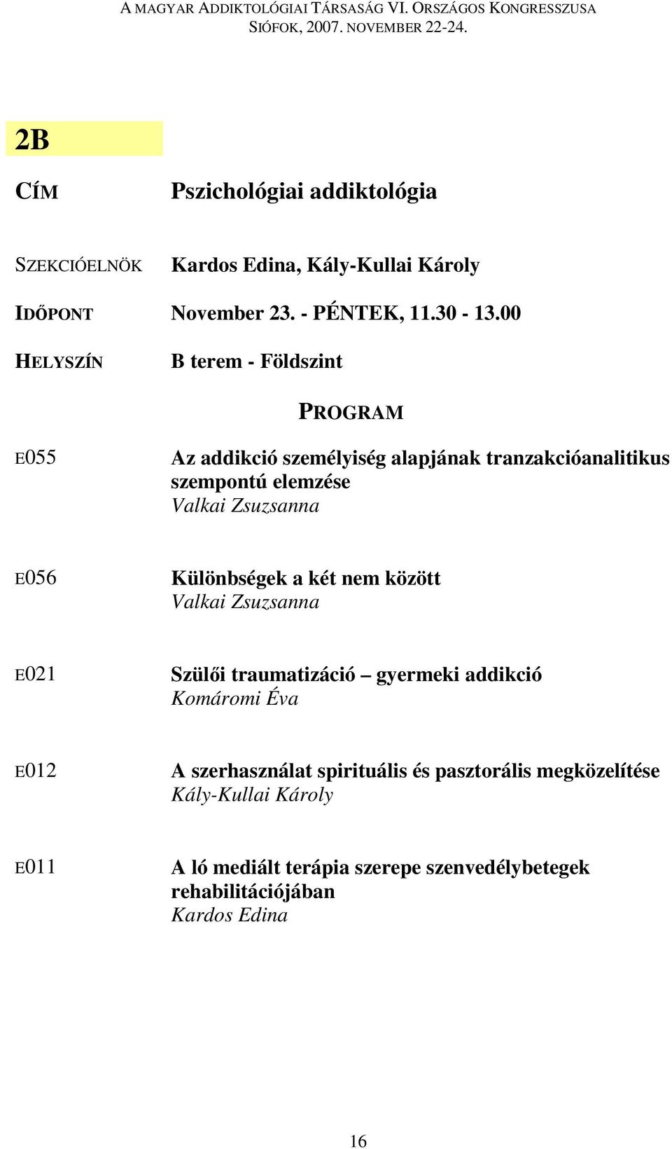 Különbségek a két nem között Valkai Zsuzsanna E021 Szülői traumatizáció gyermeki addikció Komáromi Éva E012 A szerhasználat