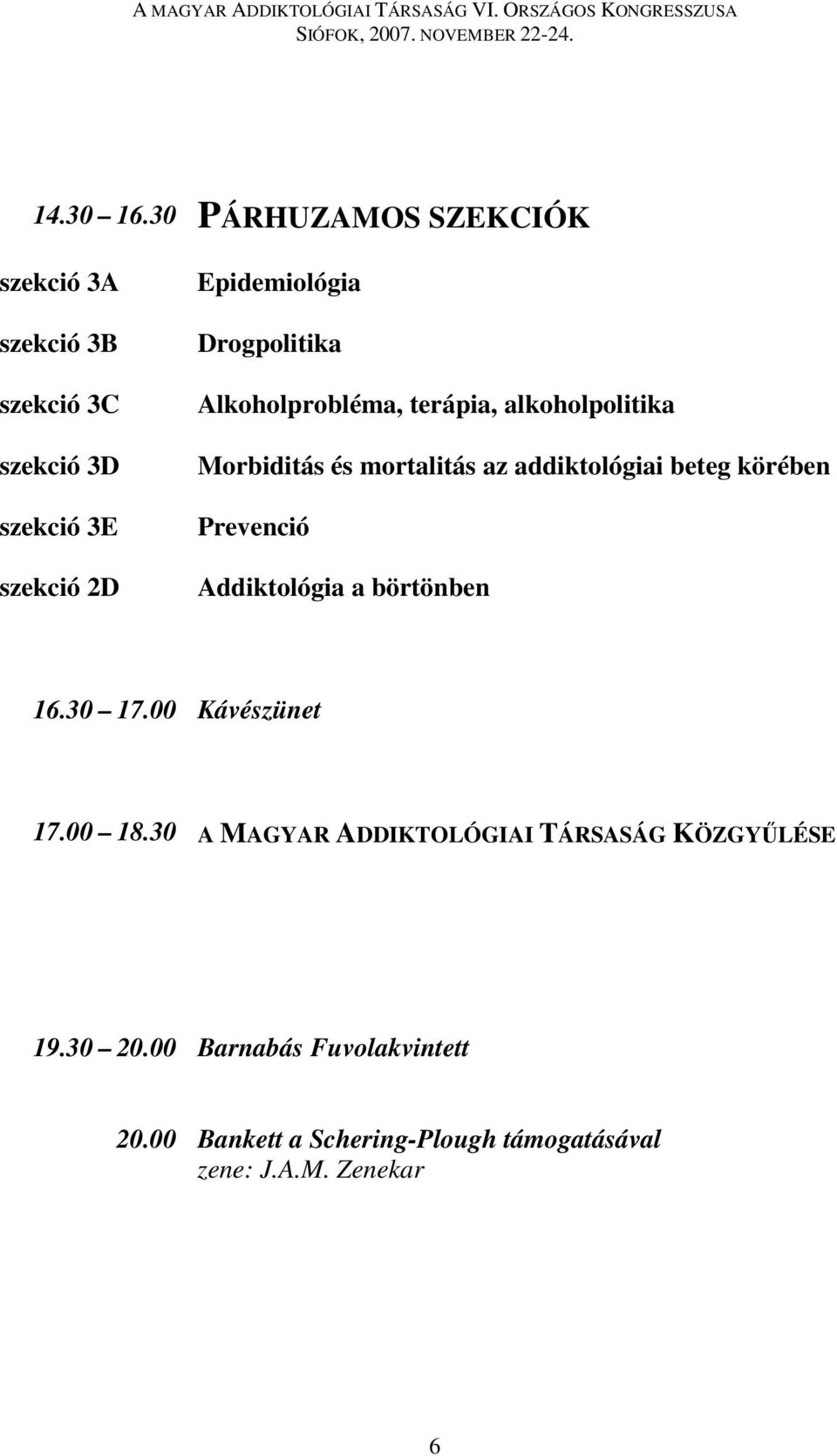 Drogpolitika Alkoholprobléma, terápia, alkoholpolitika Morbiditás és mortalitás az addiktológiai beteg