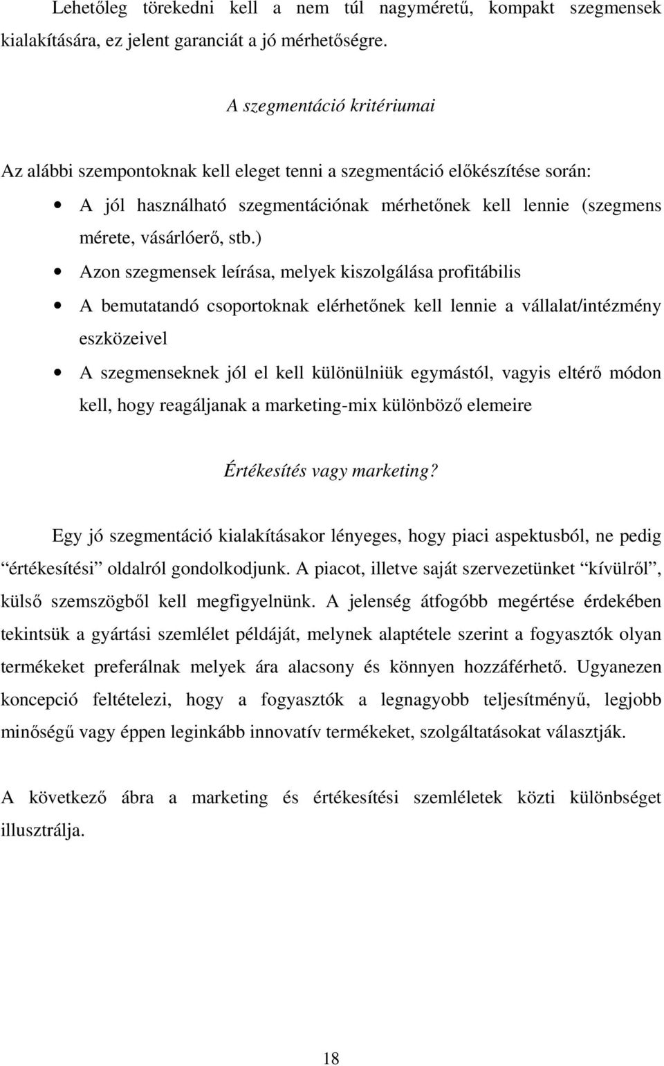 ) Azon szegmensek leírása, melyek kiszolgálása profitábilis A bemutatandó csoportoknak elérhetőnek kell lennie a vállalat/intézmény eszközeivel A szegmenseknek jól el kell különülniük egymástól,