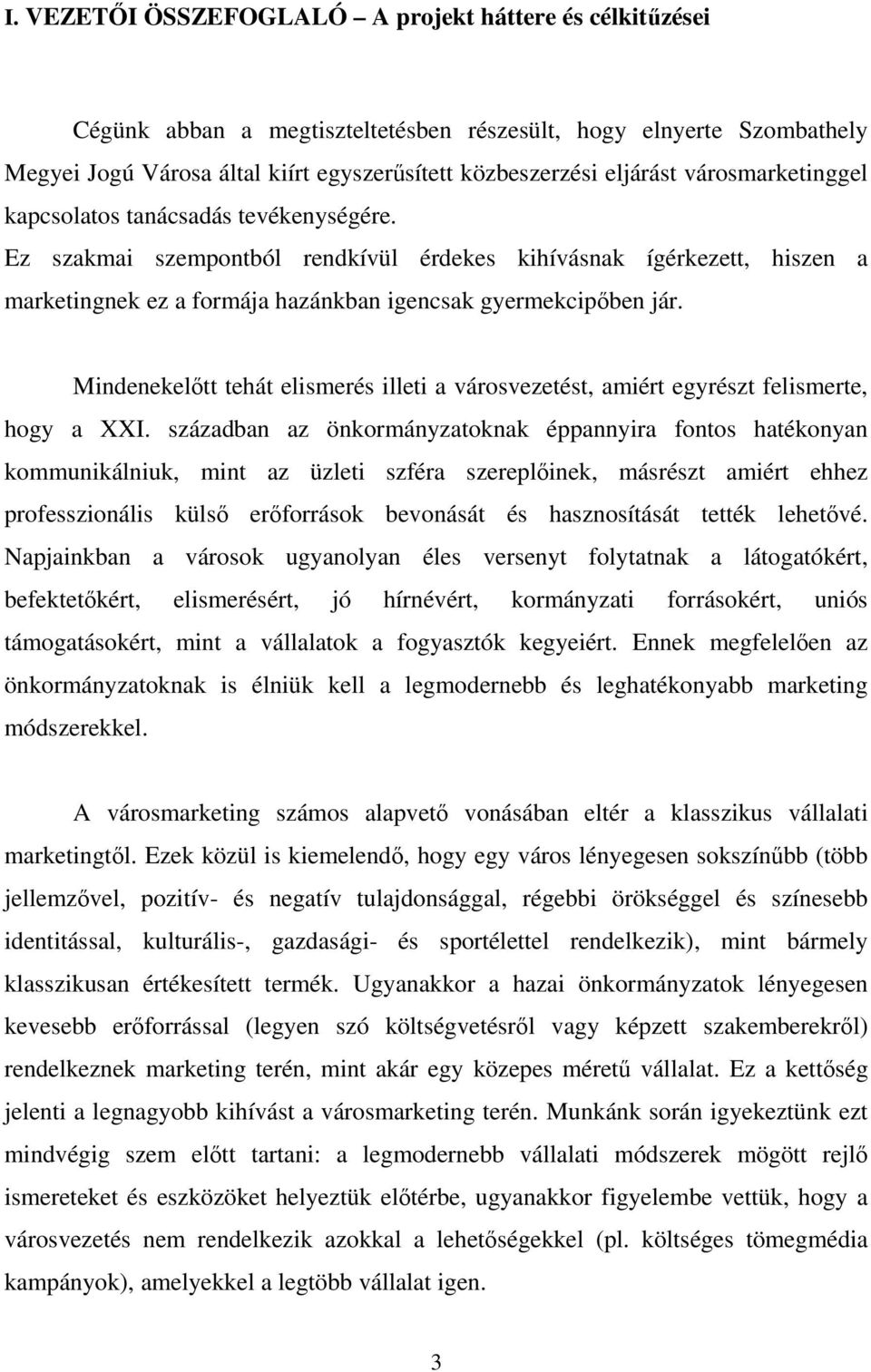 Mindenekelőtt tehát elismerés illeti a városvezetést, amiért egyrészt felismerte, hogy a XXI.