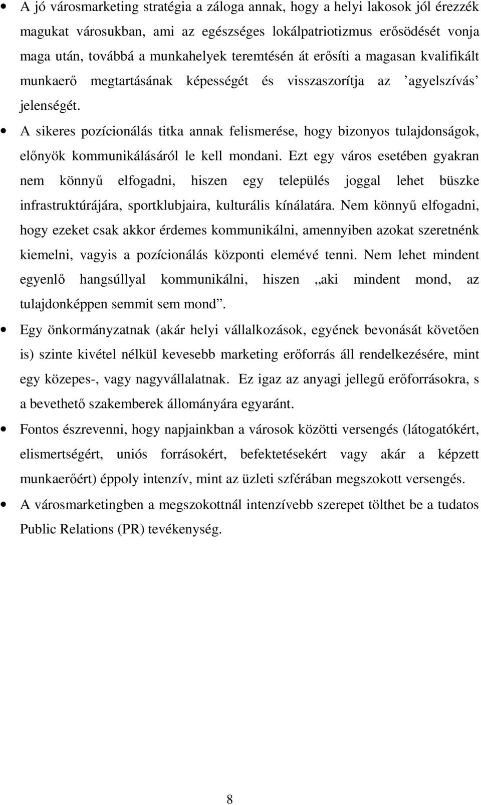 A sikeres pozícionálás titka annak felismerése, hogy bizonyos tulajdonságok, előnyök kommunikálásáról le kell mondani.