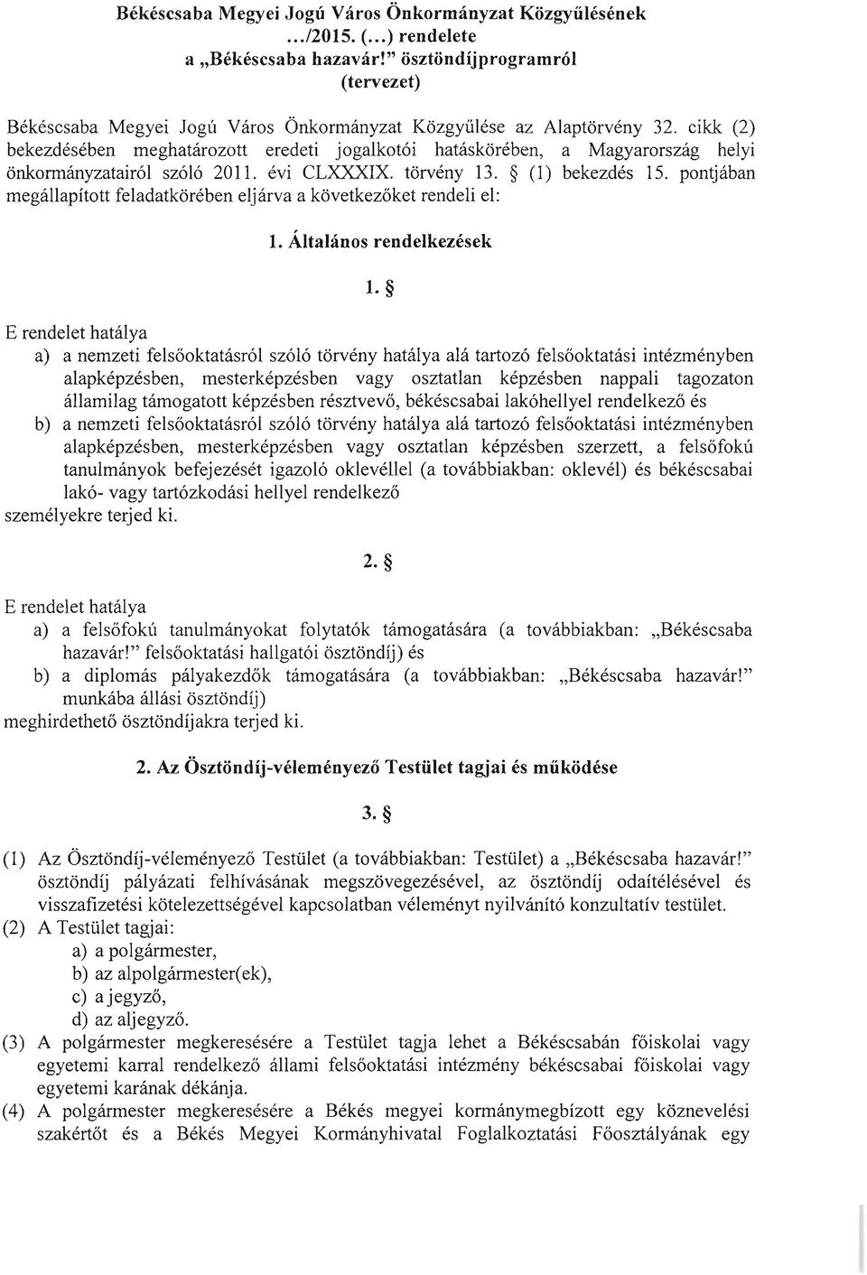 cikk (2) bekezdésében meghatározott eredeti jogalkotói hatáskörében, a Magyarország helyi önkormányzatairól szóló 2011. évi CLXXXIX. törvény 13. (1) bekezdés 15.